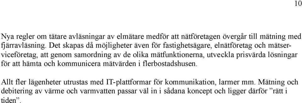 mätfunktionerna, utveckla prisvärda lösningar för att hämta och kommunicera mätvärden i flerbostadshusen.