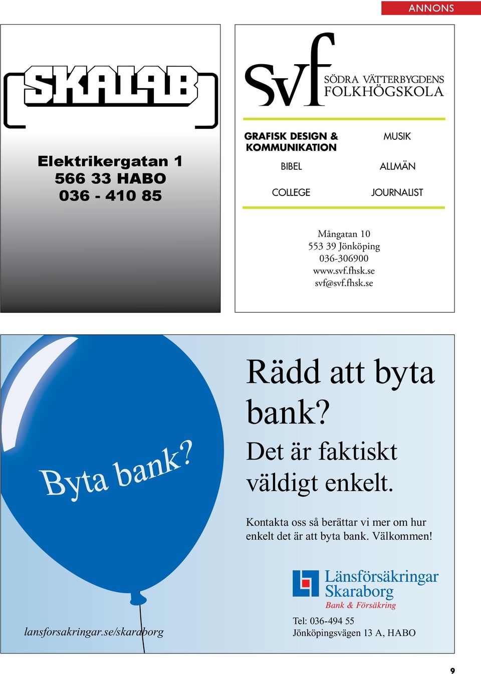 Det är faktiskt väldigt enkelt. Kontakta oss så berättar vi mer om hur enkelt det är att byta bank.