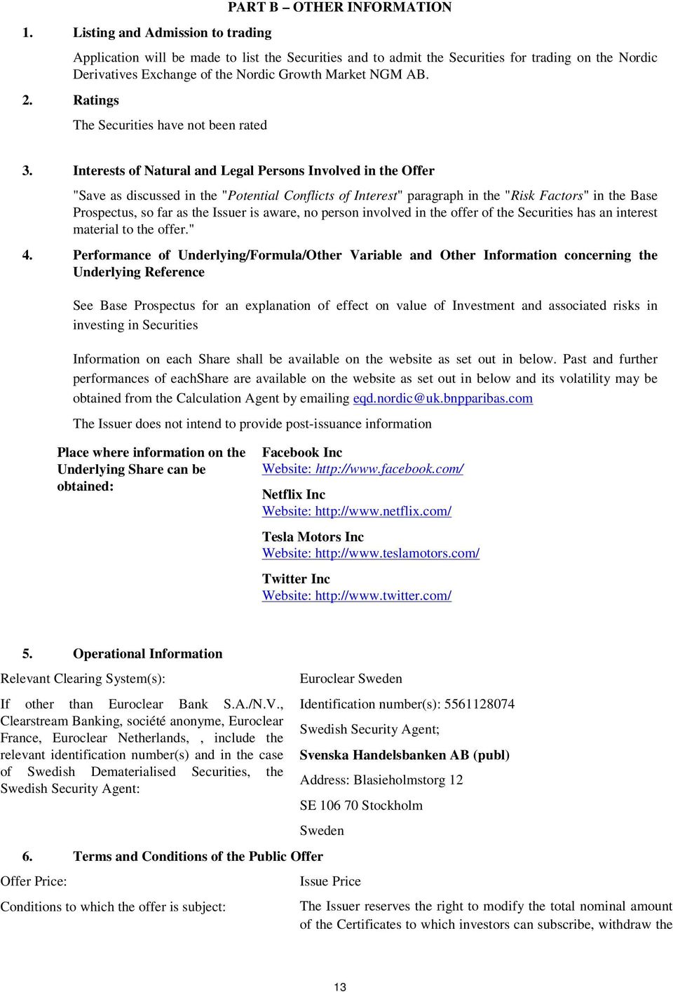 Interests of Natural and Legal Persons Involved in the Offer "Save as discussed in the "Potential Conflicts of Interest" paragraph in the "Risk Factors" in the Base Prospectus, so far as the Issuer