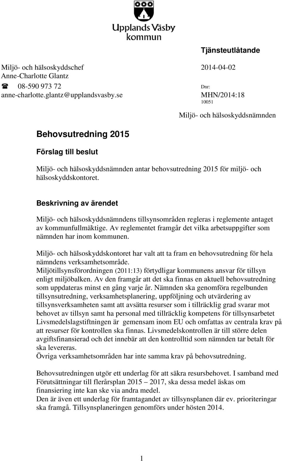 Beskrivning av ärendet Miljö- och hälsoskyddsnämndens tillsynsområden regleras i reglemente antaget av kommunfullmäktige.