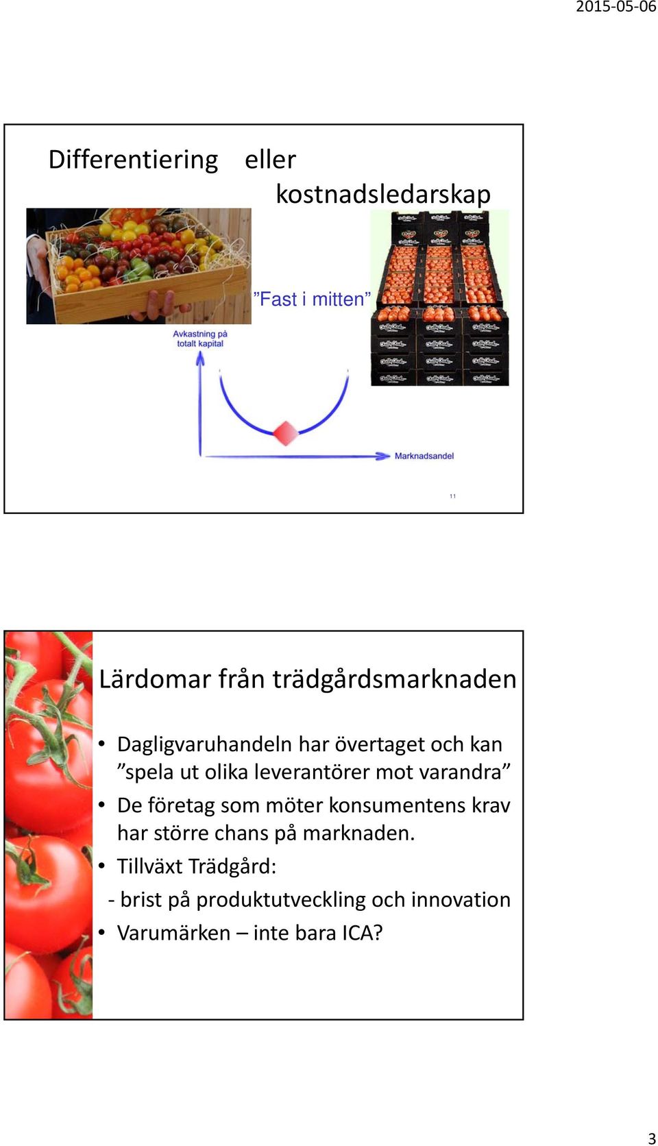 leverantörer mot varandra De företag som möter konsumentens krav har större chans