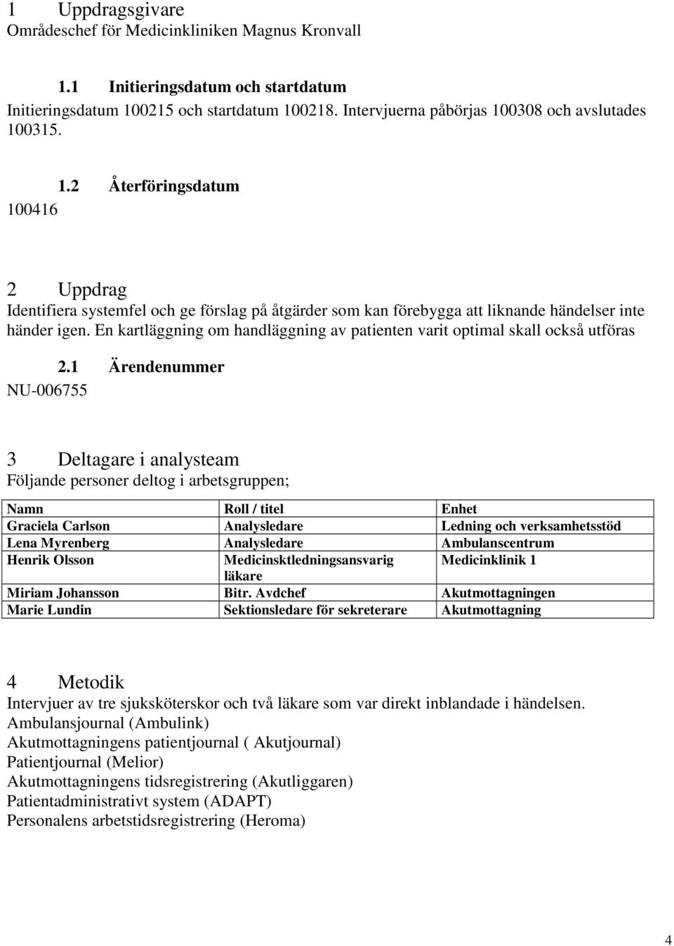 En kartläggning om handläggning av patienten varit optimal skall också utföras 2.