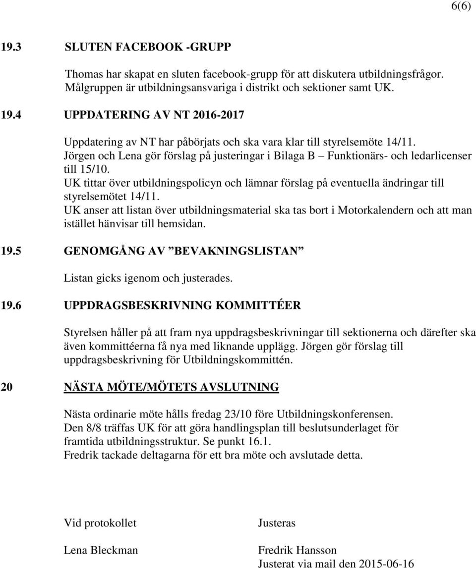 UK anser att listan över utbildningsmaterial ska tas bort i Motorkalendern och att man istället hänvisar till hemsidan. 19.