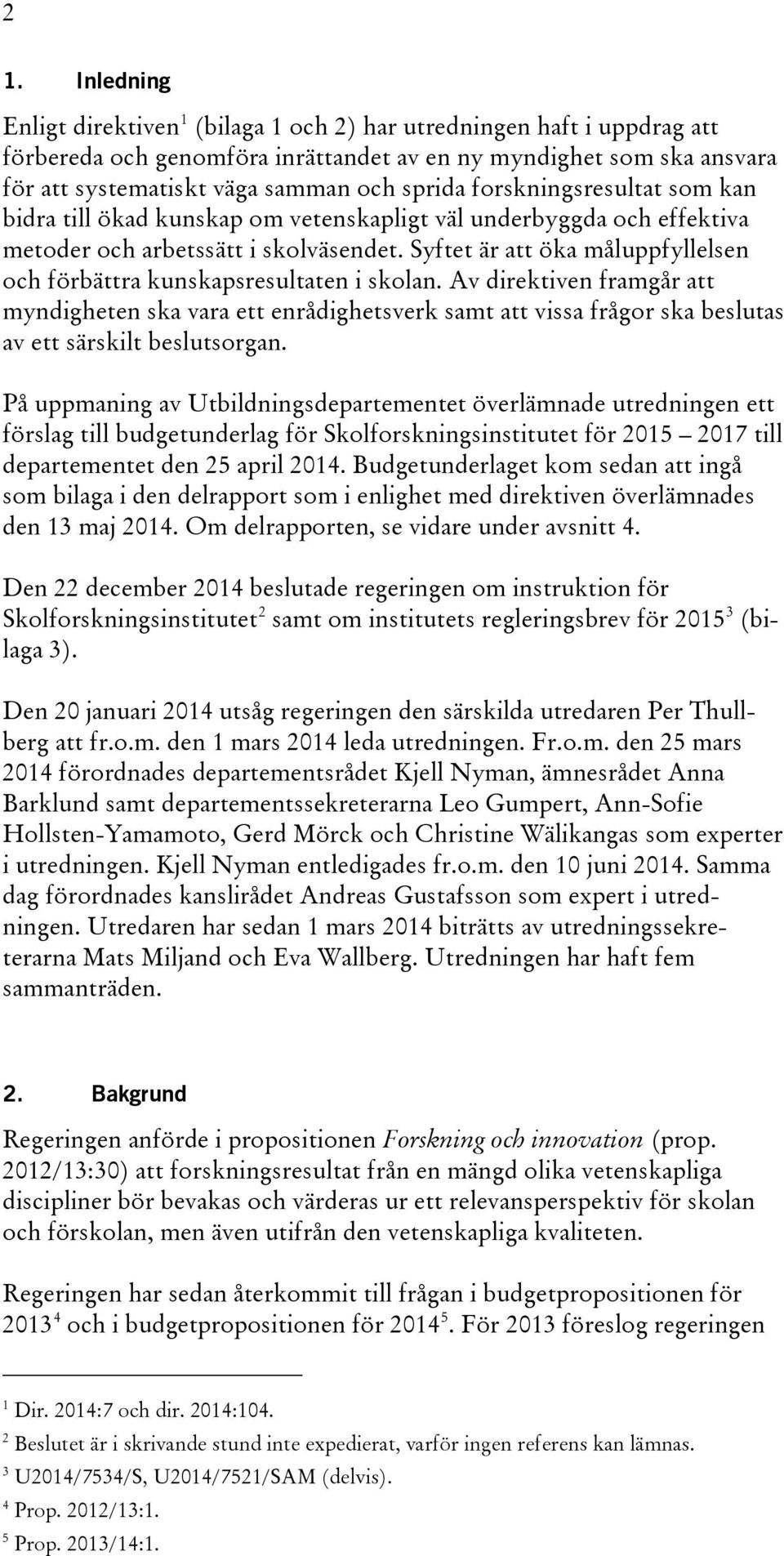 Syftet är att öka måluppfyllelsen och förbättra kunskapsresultaten i skolan.