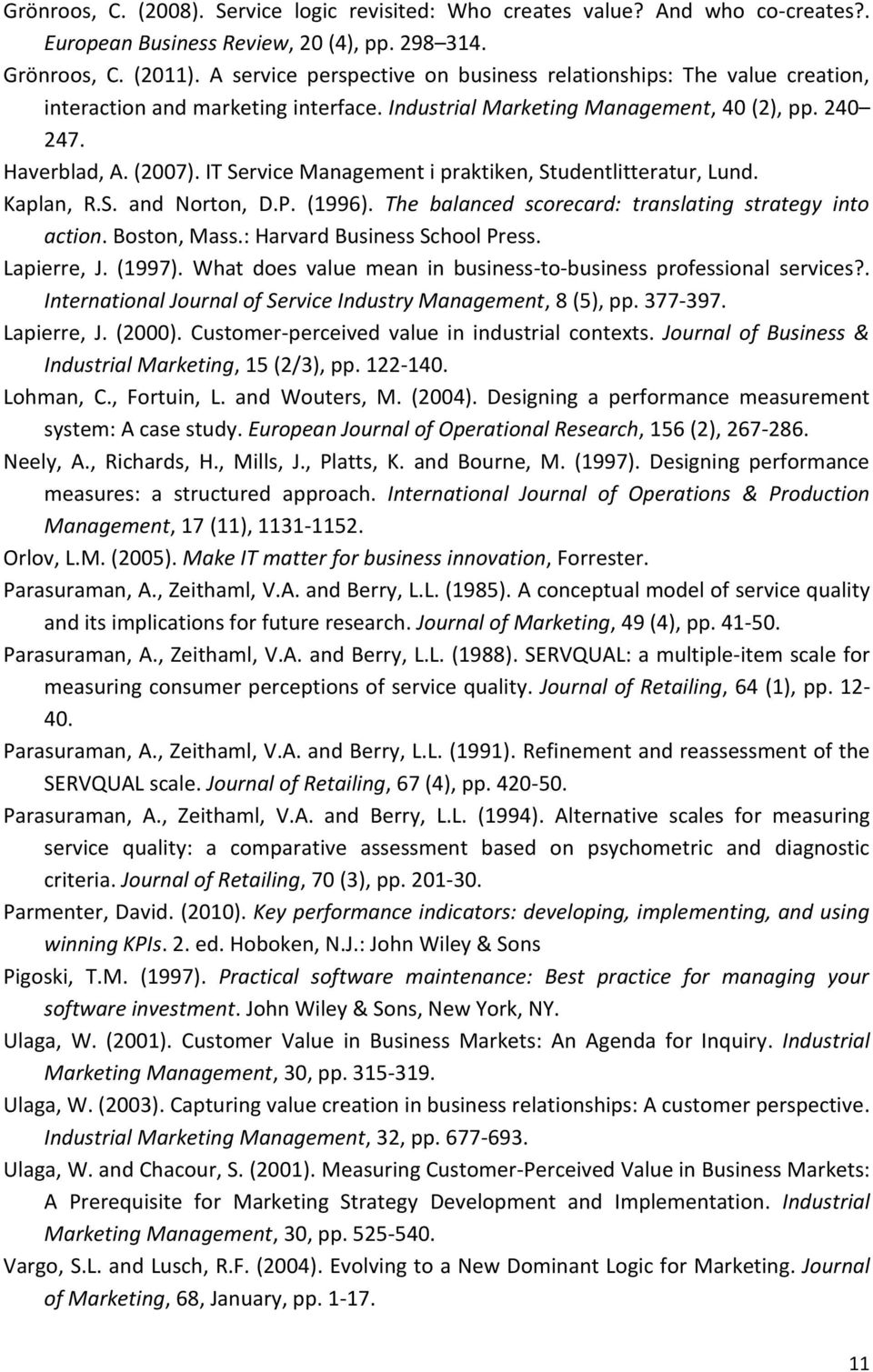 IT Service Management i praktiken, Studentlitteratur, Lund. Kaplan, R.S. and Norton, D.P. (1996). The balanced scorecard: translating strategy into action. Boston, Mass.