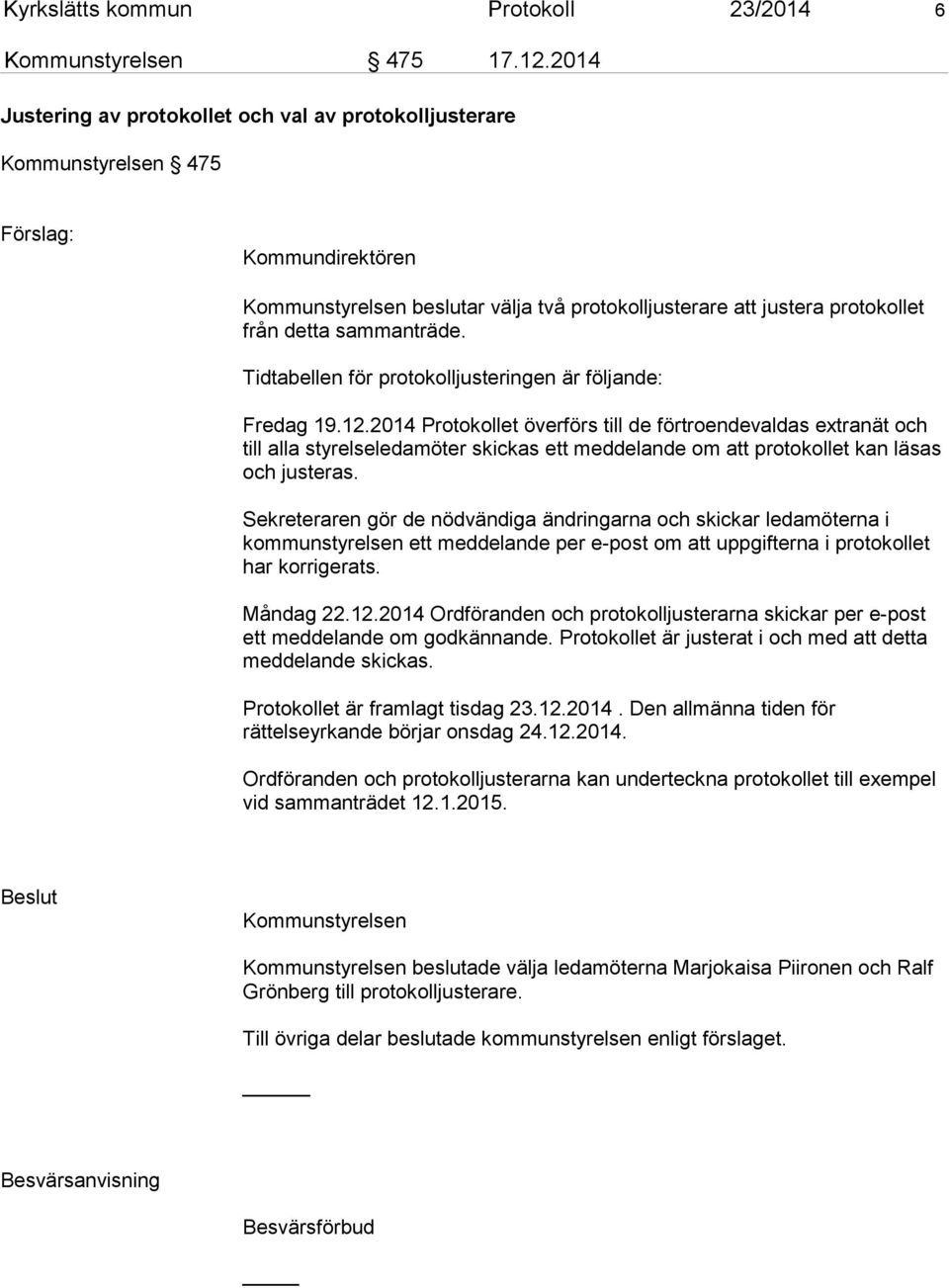 sammanträde. Tidtabellen för protokolljusteringen är följande: Fredag 19.12.