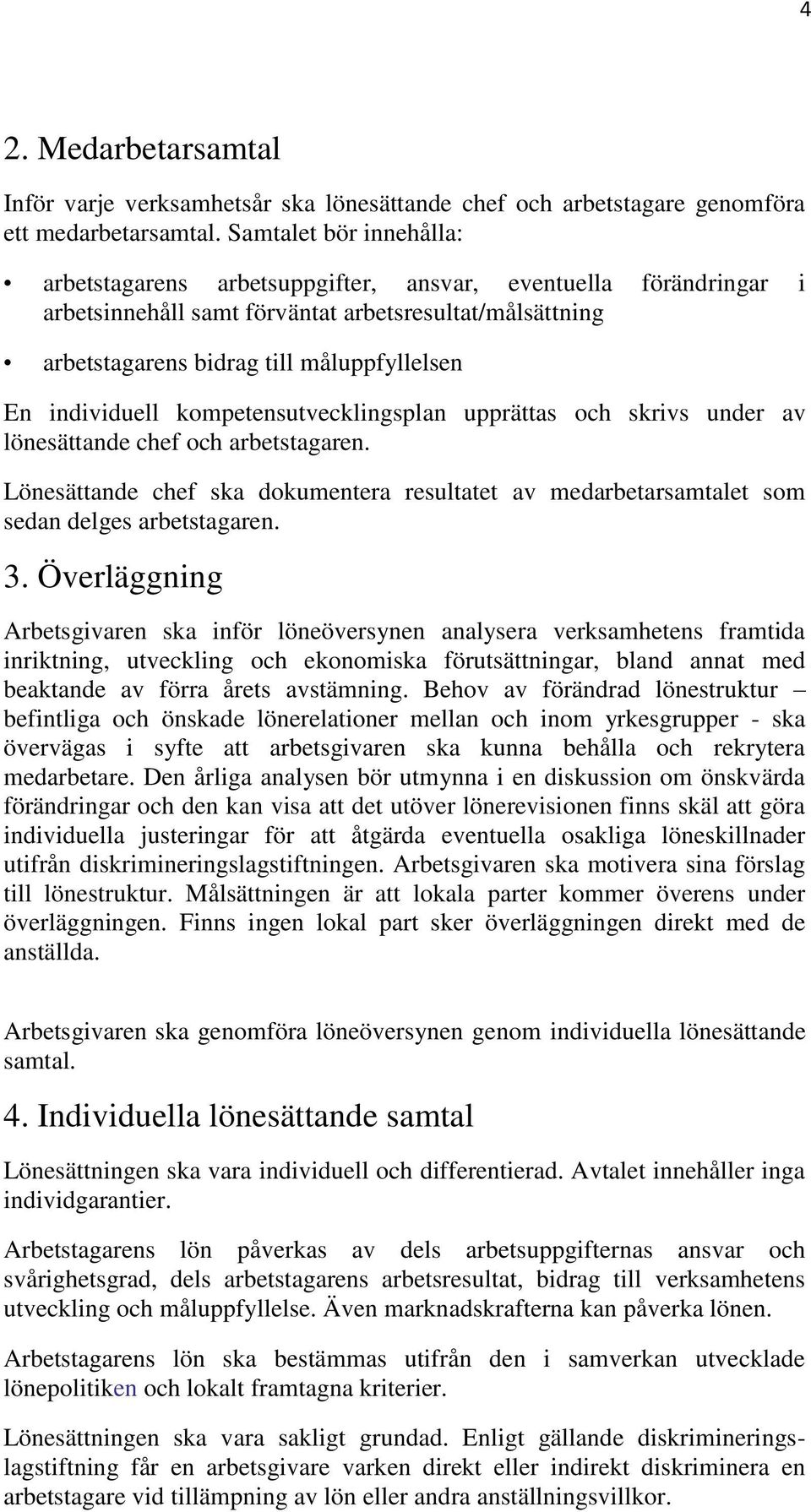 individuell kompetensutvecklingsplan upprättas och skrivs under av lönesättande chef och arbetstagaren.