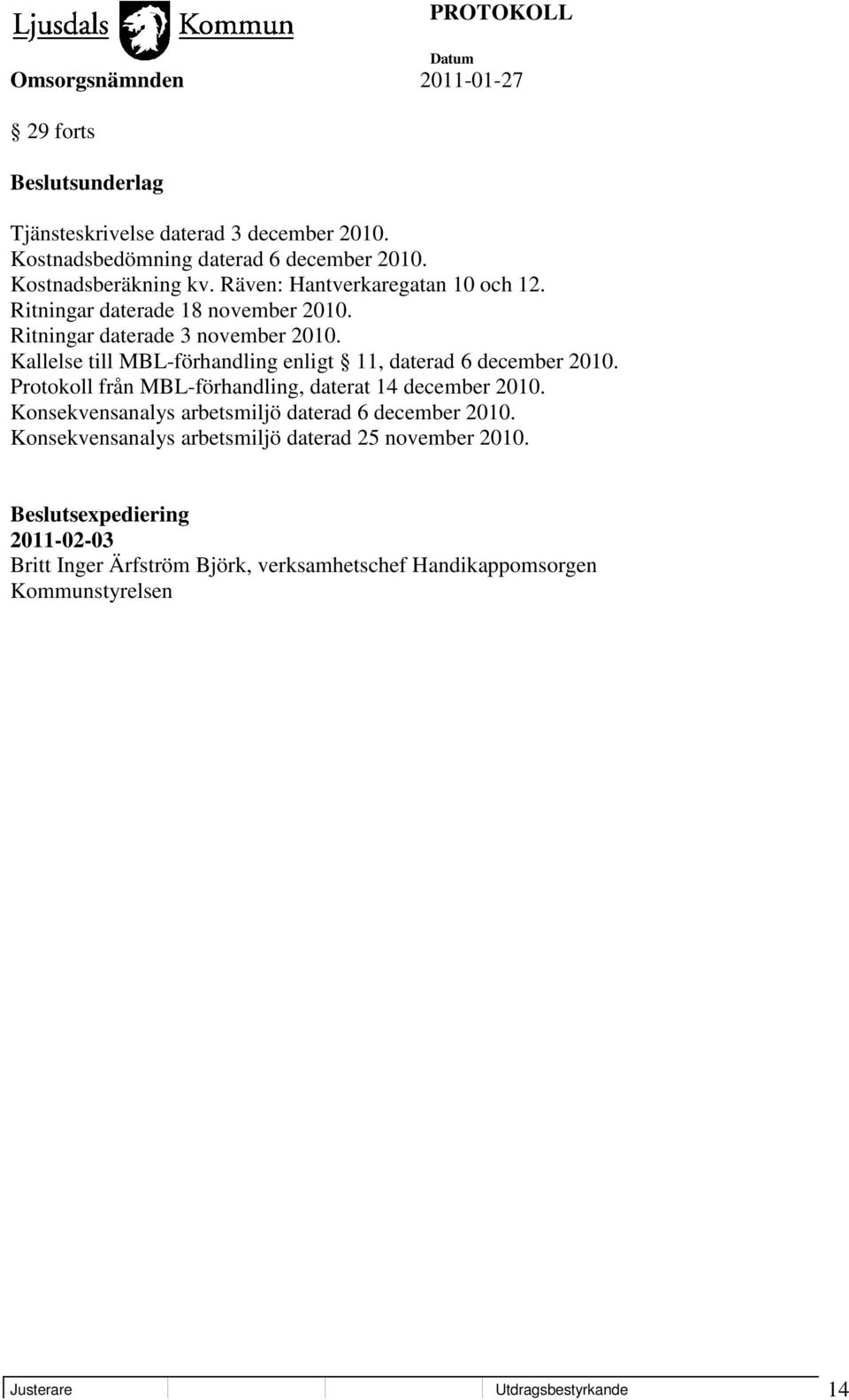 Kallelse till MBL-förhandling enligt 11, daterad 6 december 2010. Protokoll från MBL-förhandling, daterat 14 december 2010.