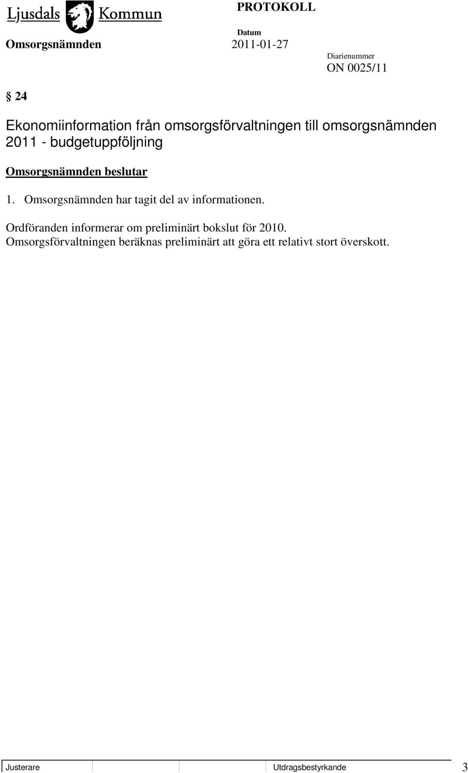 Ordföranden informerar om preliminärt bokslut för 2010.