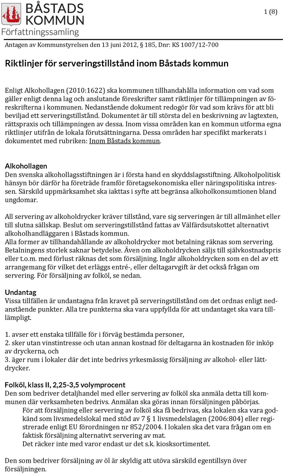 Nedanstående dokument redogör för vad som krävs för att bli beviljad ett serveringstillstånd. Dokumentet är till största del en beskrivning av lagtexten, rättspraxis och tillämpningen av dessa.