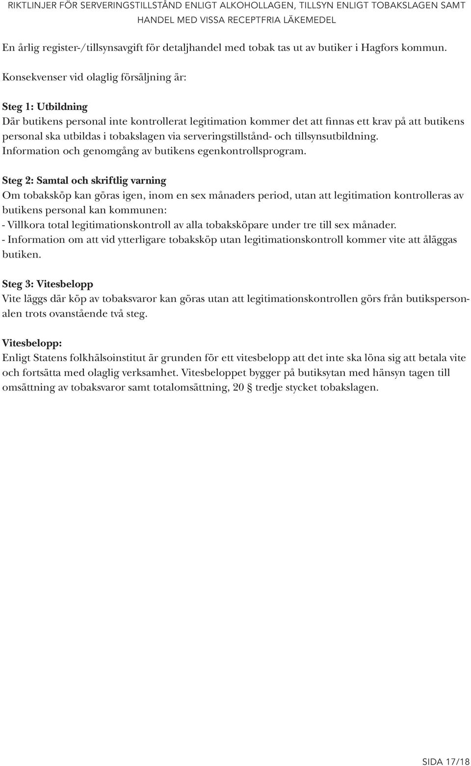 serveringstillstånd- och tillsynsutbildning. Information och genomgång av butikens egenkontrollsprogram.