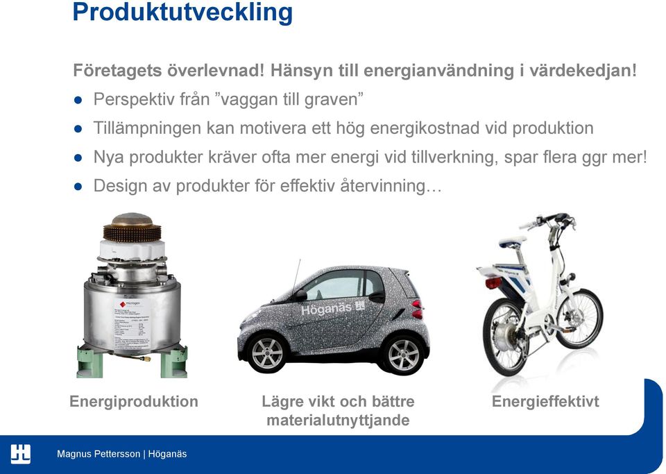 produktion Nya produkter kräver ofta mer energi vid tillverkning, spar flera ggr mer!