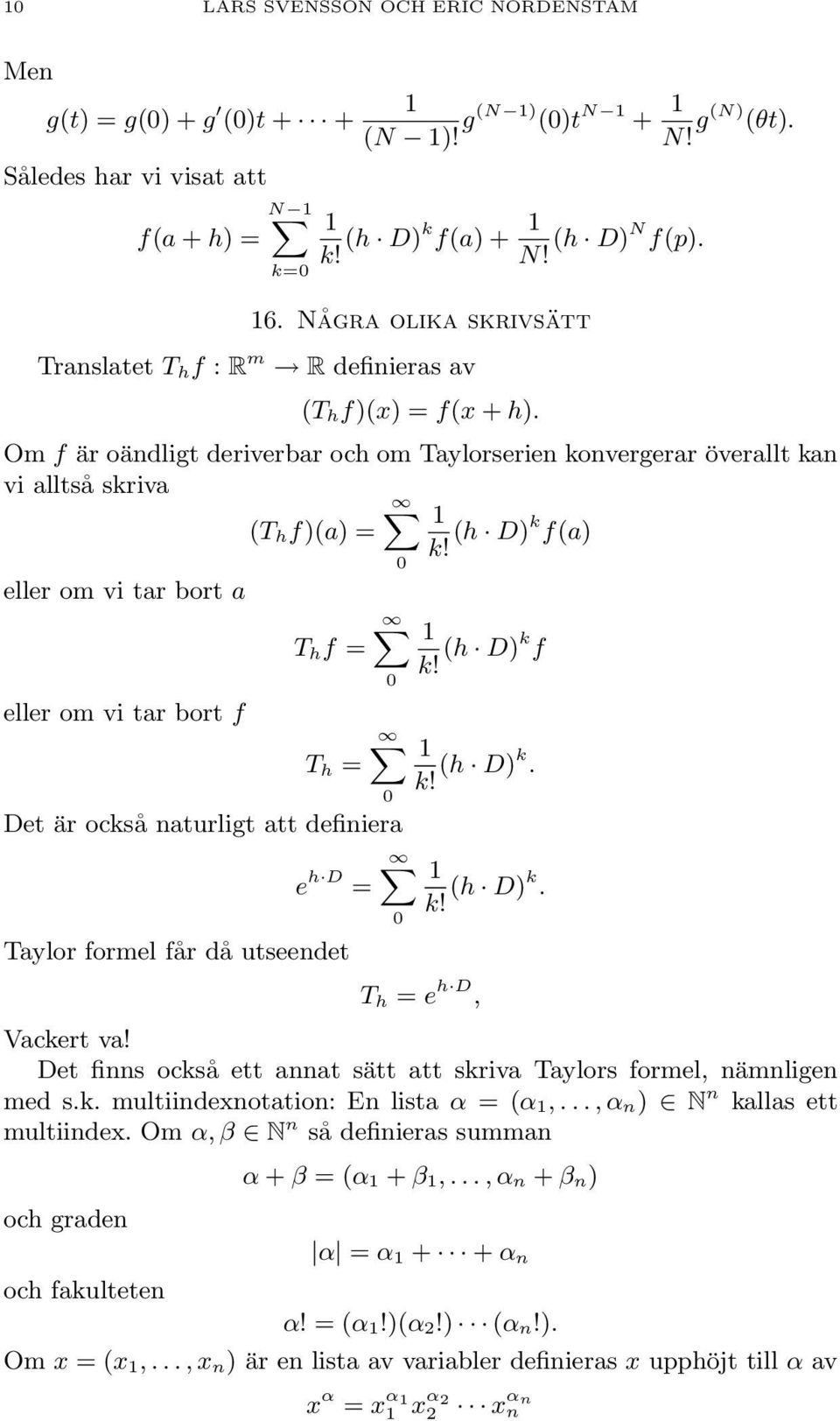 f)(a) = k! (h )k f(a) eller om vi tar bort a eller om vi tar bort f T h f = T h = 0 X 0 X 0 0 1 k! (h )k f 1 k! (h )k et är också naturligt att definiera X e h 1 = k!