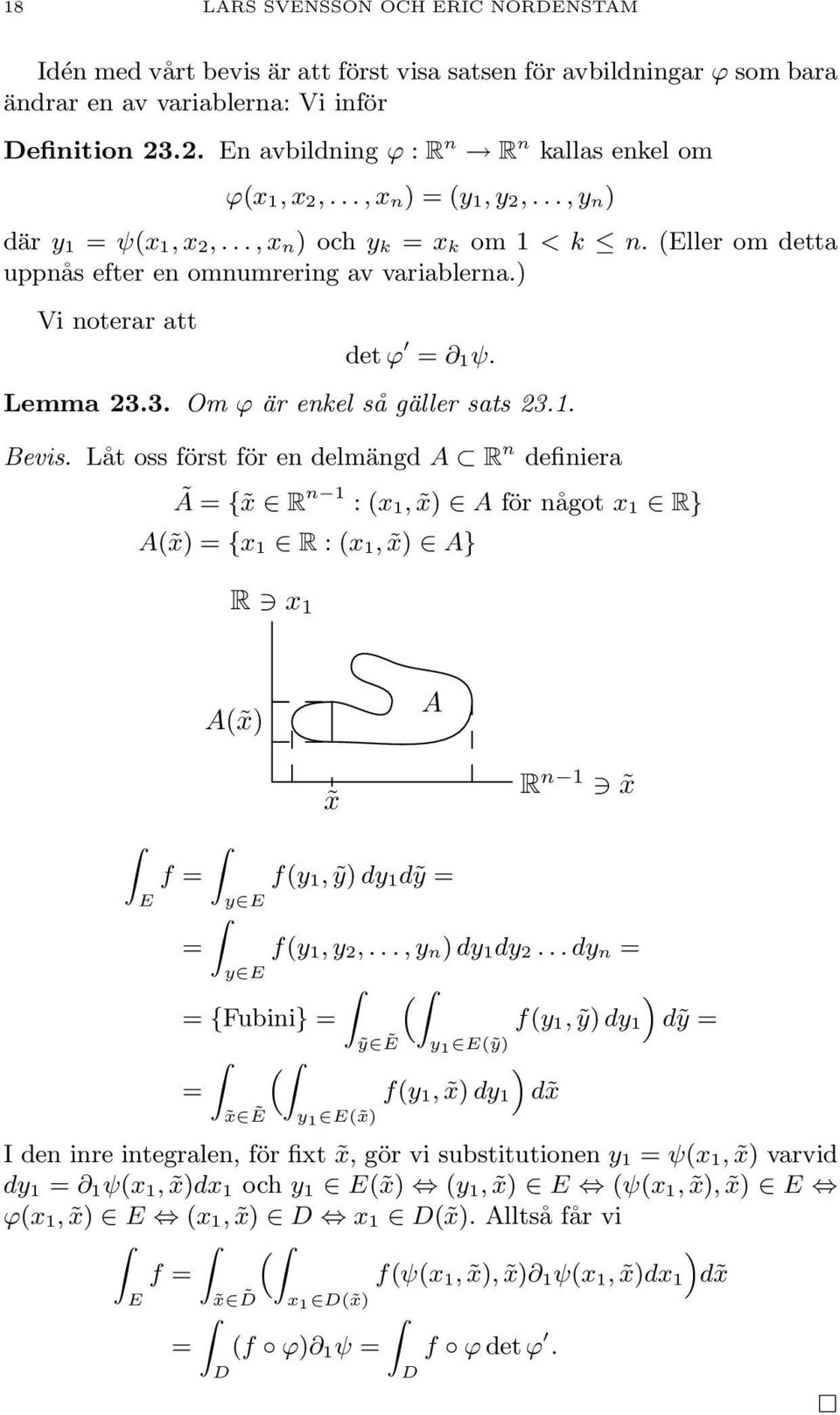 så gäller sats 231 Bevis Låt oss först för en delmängd A R n definiera Ã = { x R n 1 : (x 1, x) A för något x 1 R} A( x) = {x 1 R : (x 1, x) A} R x 1 A( x) A E f = = y E y E x f(y 1, ỹ) dy 1dỹ = =