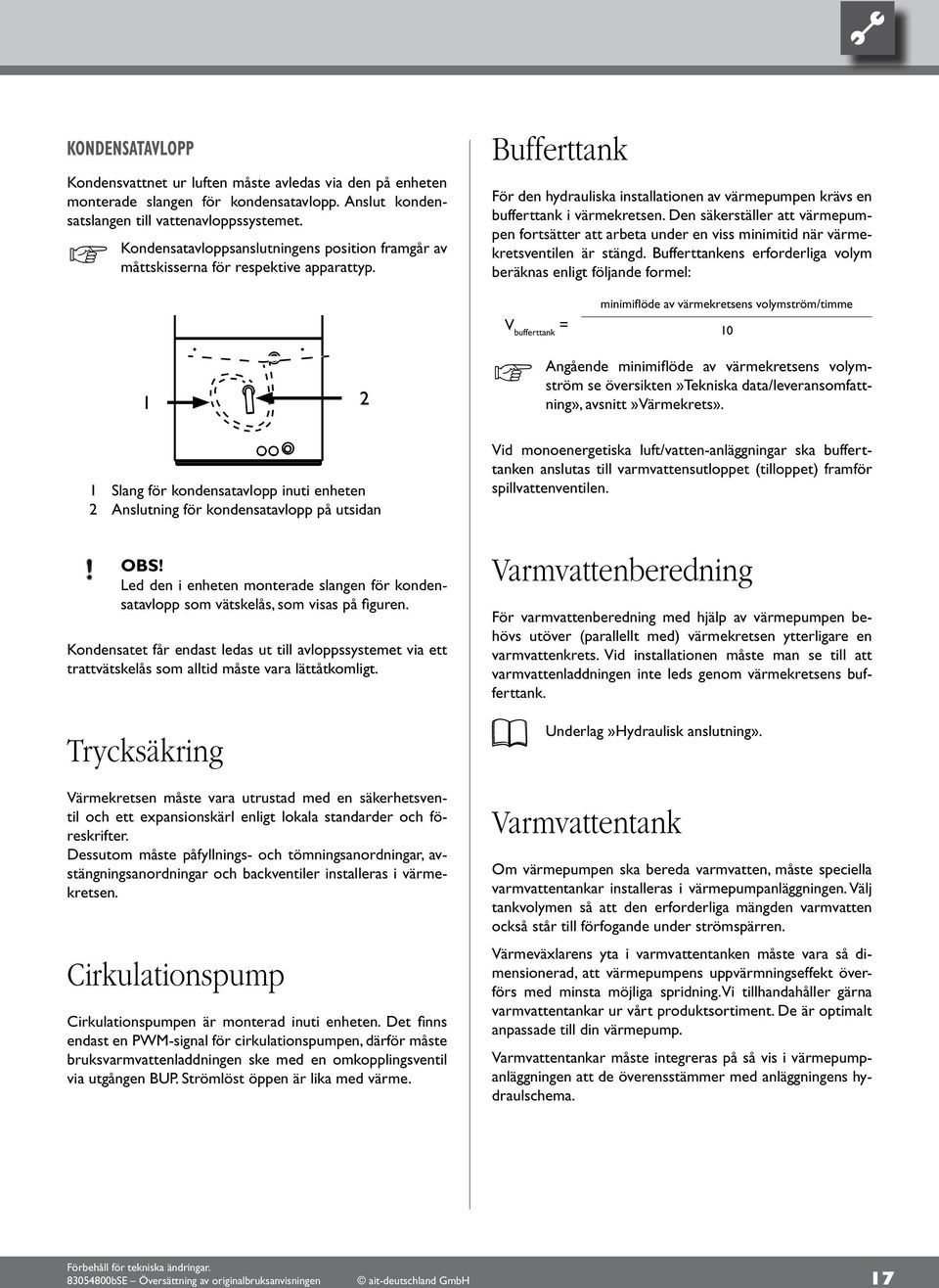 Den säkerställer att värmepumpen fortsätter att arbeta under en viss minimitid när värmekretsventilen är stängd.