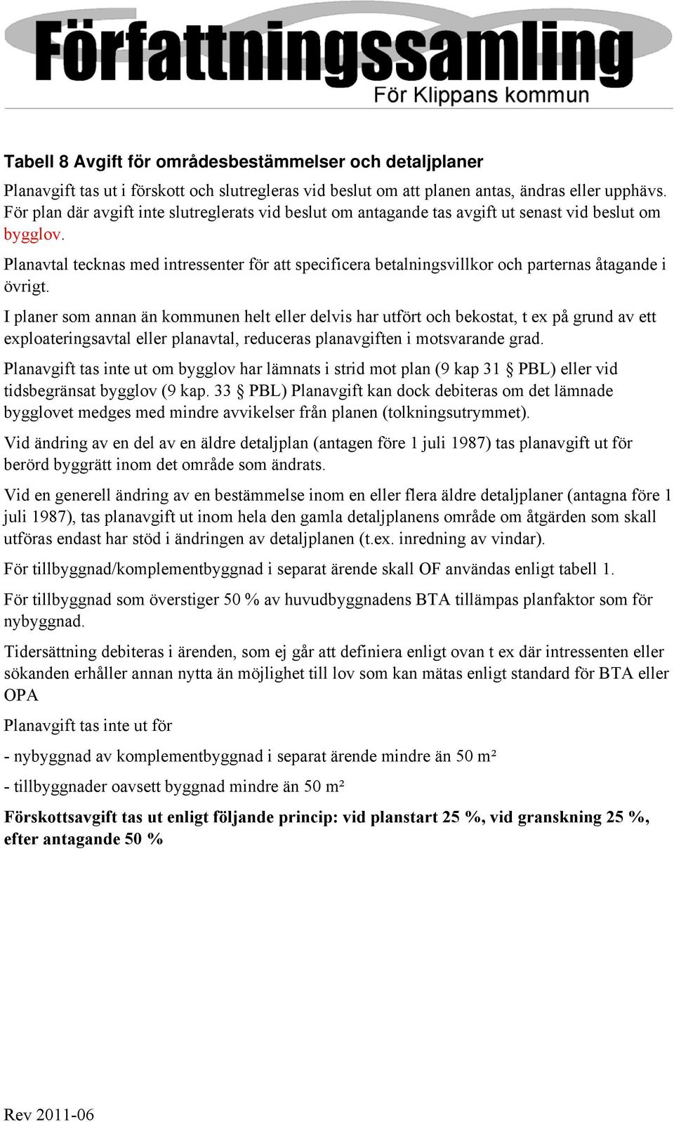 Planavtal tecknas med intressenter för att specificera betalningsvillkor och parternas åtagande i övrigt.