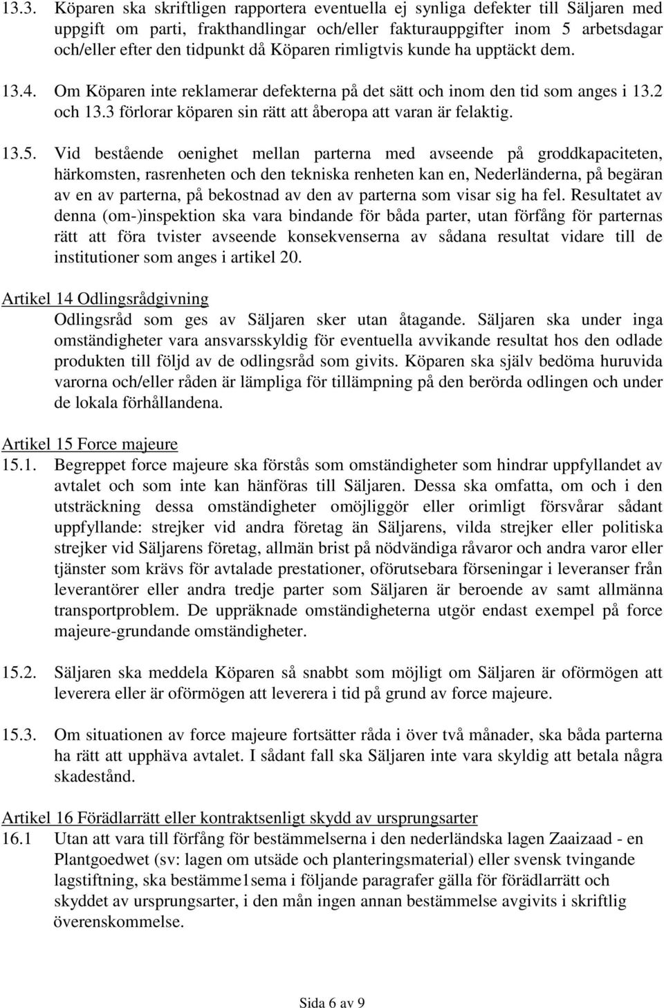 3 förlorar köparen sin rätt att åberopa att varan är felaktig. 13.5.