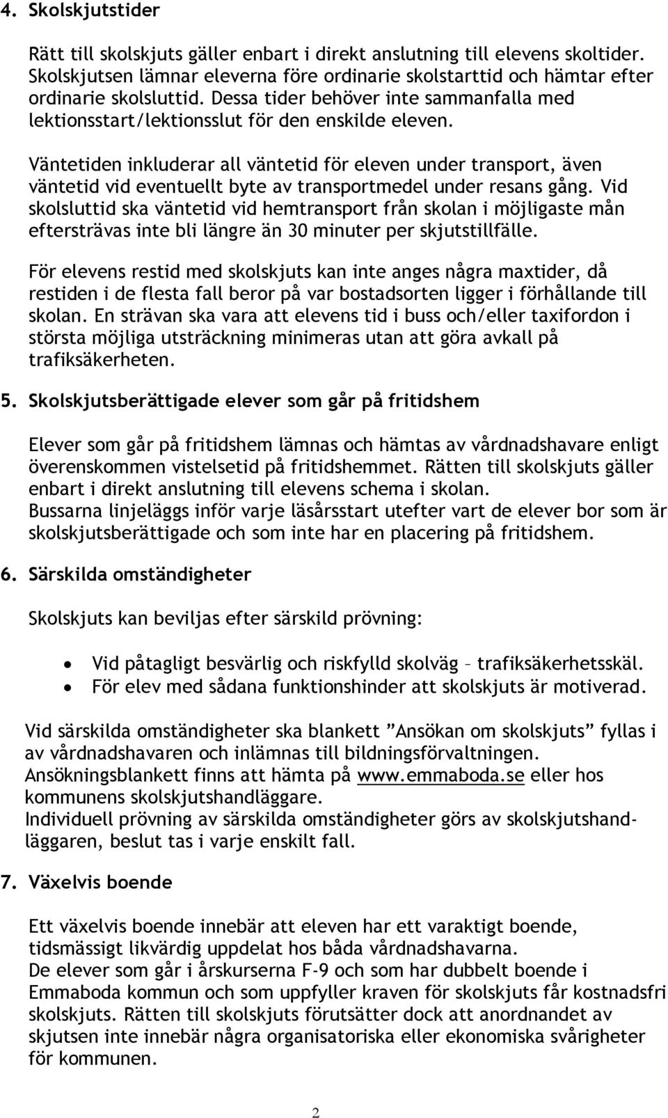 Väntetiden inkluderar all väntetid för eleven under transport, även väntetid vid eventuellt byte av transportmedel under resans gång.