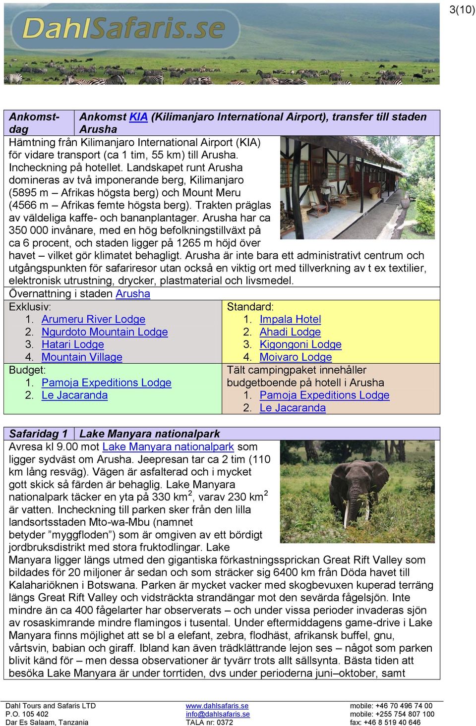 Trakten präglas av väldeliga kaffe- och bananplantager.