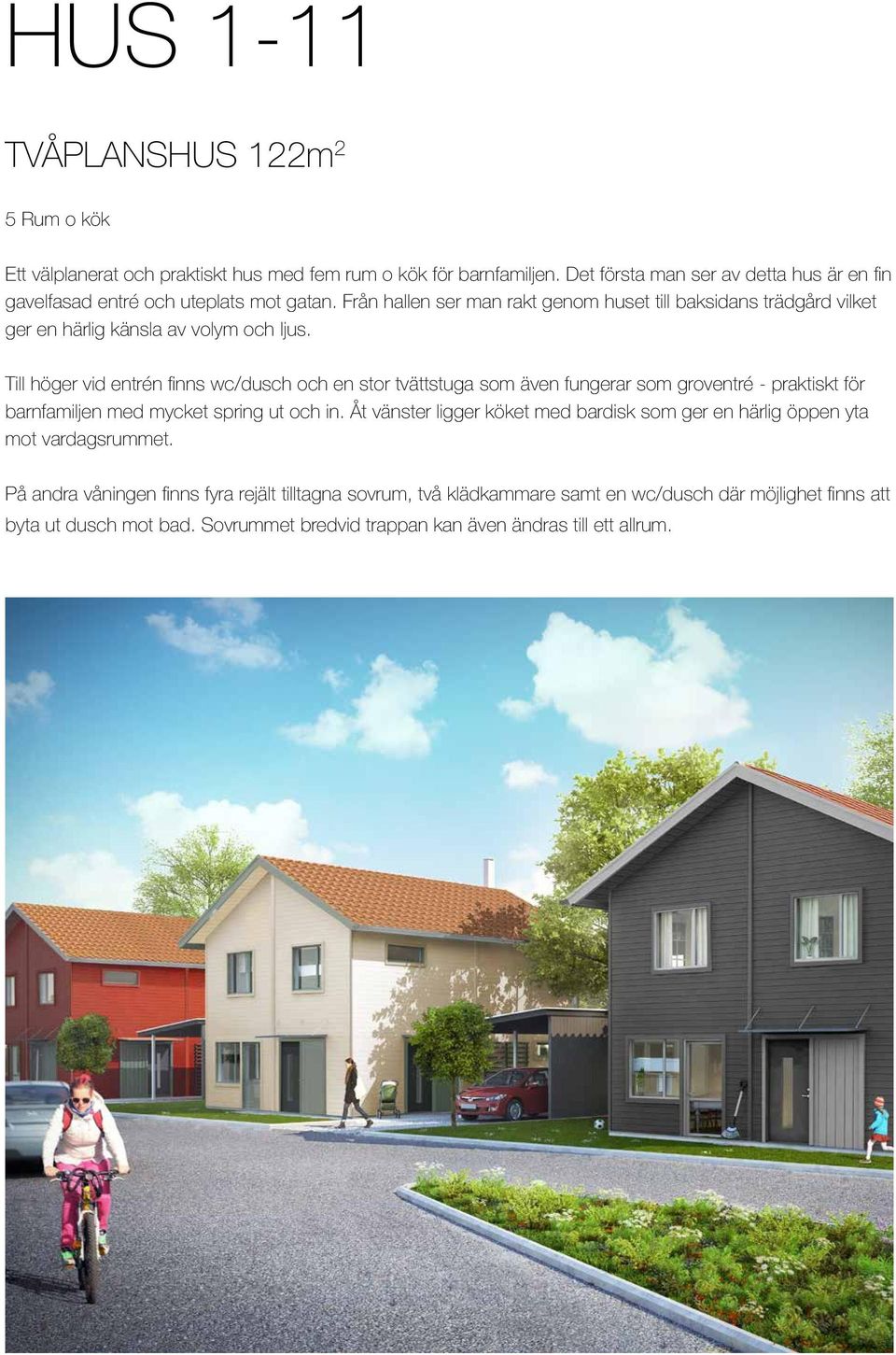 Från hallen ser man rakt genom huset till baksidans trädgård vilket ger en härlig känsla av volym och ljus.