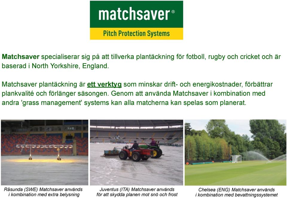 Genom att använda Matchsaver i kombination med andra 'grass management' systems kan alla matcherna kan spelas som planerat.