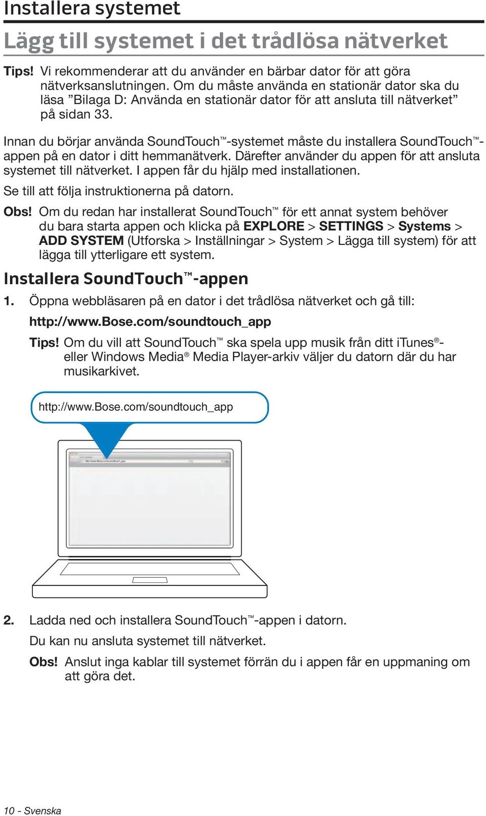 Innan du börjar använda SoundTouch -systemet måste du installera SoundTouch - appen på en dator i ditt hemmanätverk. Därefter använder du appen för att ansluta systemet till nätverket.