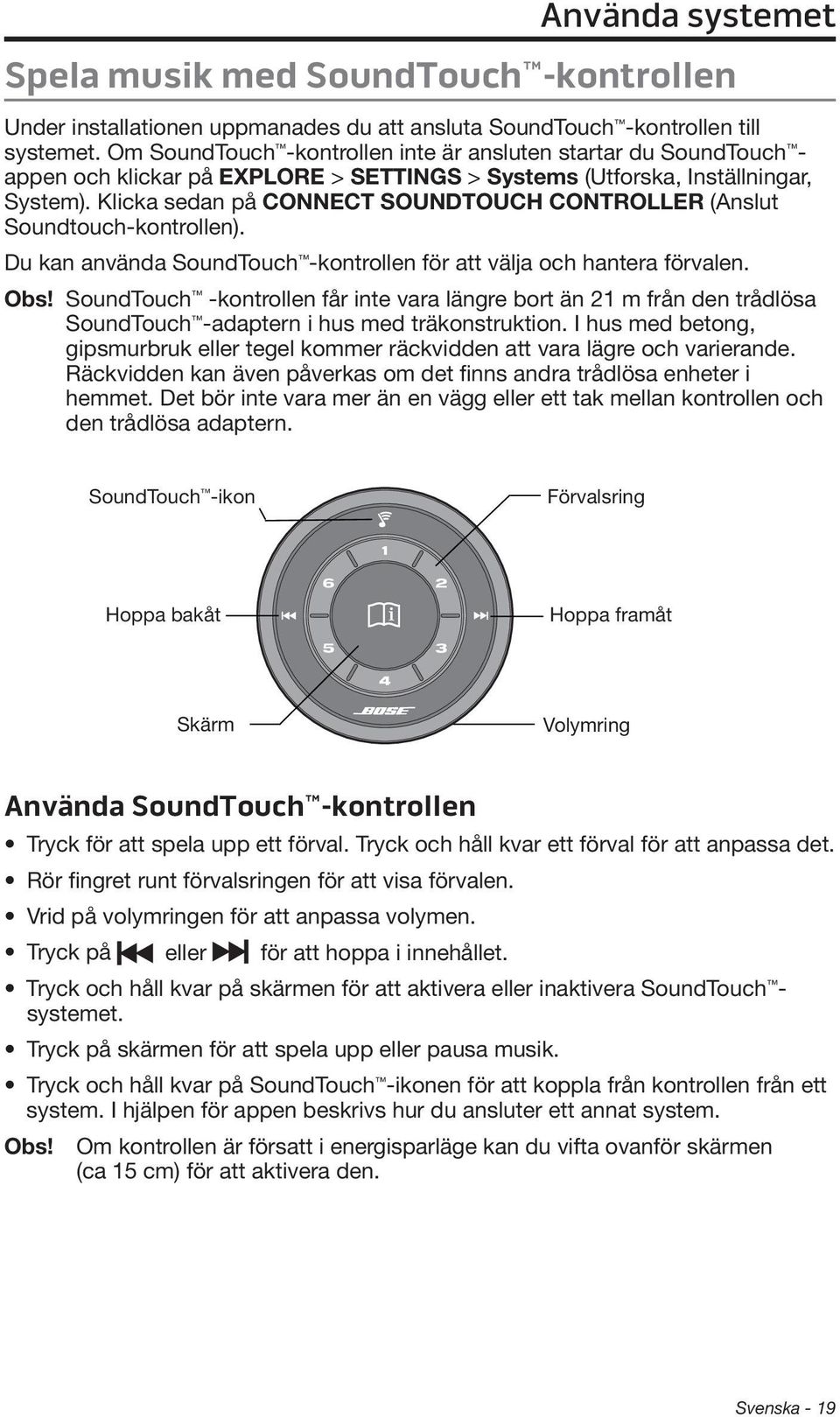 Klicka sedan på CONNECT SOUNDTOUCH CONTROLLER (Anslut Soundtouch-kontrollen). Du kan använda SoundTouch -kontrollen för att välja och hantera förvalen. Obs!