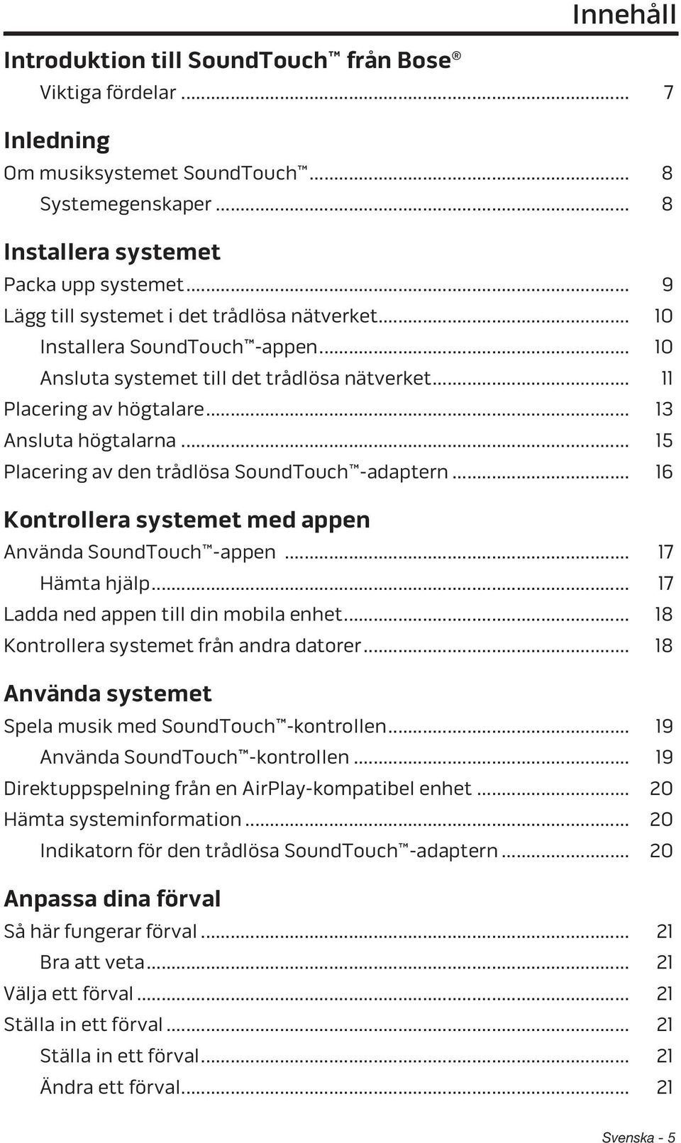 .. 15 Placering av den trådlösa SoundTouch -adaptern... 16 Kontrollera systemet med appen Använda SoundTouch -appen... 17 Hämta hjälp... 17 Ladda ned appen till din mobila enhet.