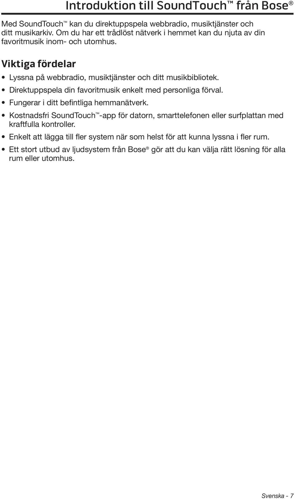 Viktiga fördelar Introduktion till SoundTouch från Bose Lyssna på webbradio, musiktjänster och ditt musikbibliotek.