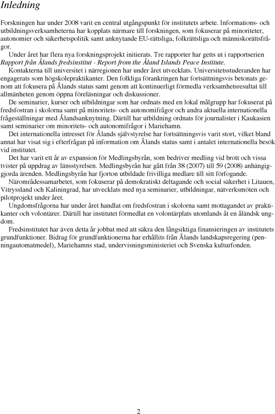 människorättsfrågor. Under året har flera nya forskningsprojekt initierats.