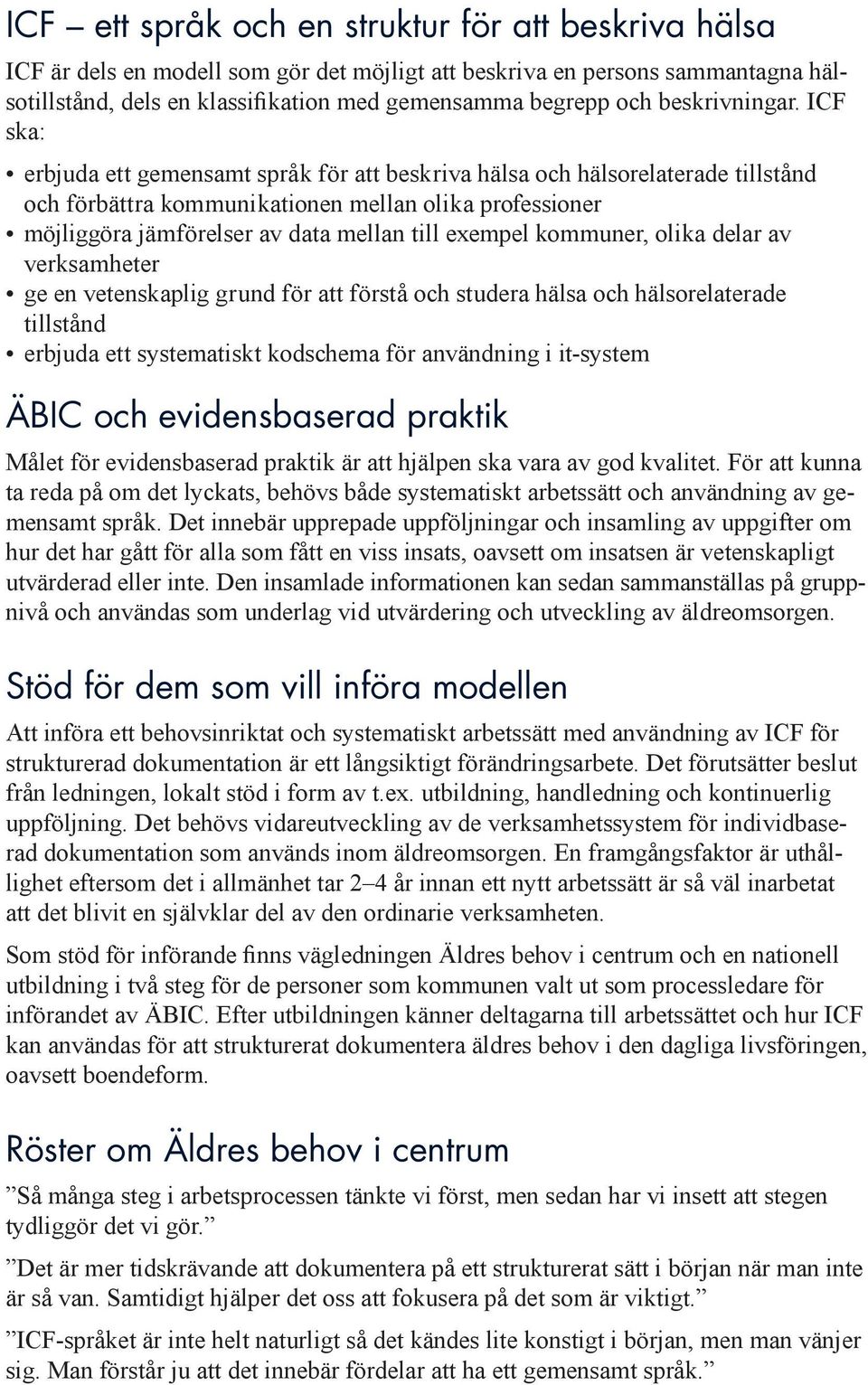 att förstå och studera hälsa och hälsorelaterade tillstånd erbjuda ett systematiskt kodschema för användning i it-system ÄBIC och evidensbaserad praktik Målet för evidensbaserad praktik är att