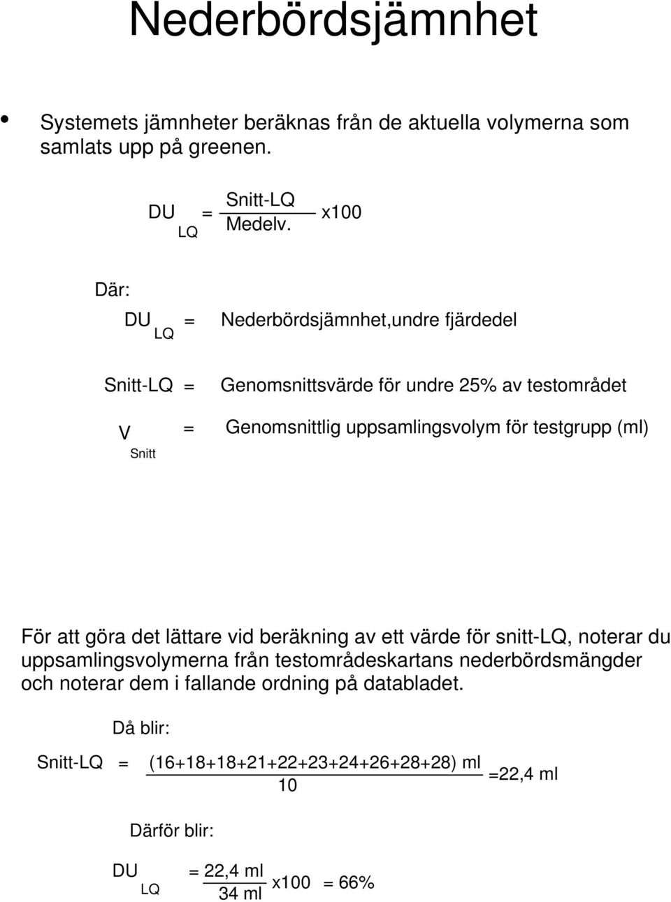 för testgrupp (ml) För att göra det lättare vid beräkning av ett värde för snitt-lq, noterar du uppsamlingsvolymerna från testområdeskartans