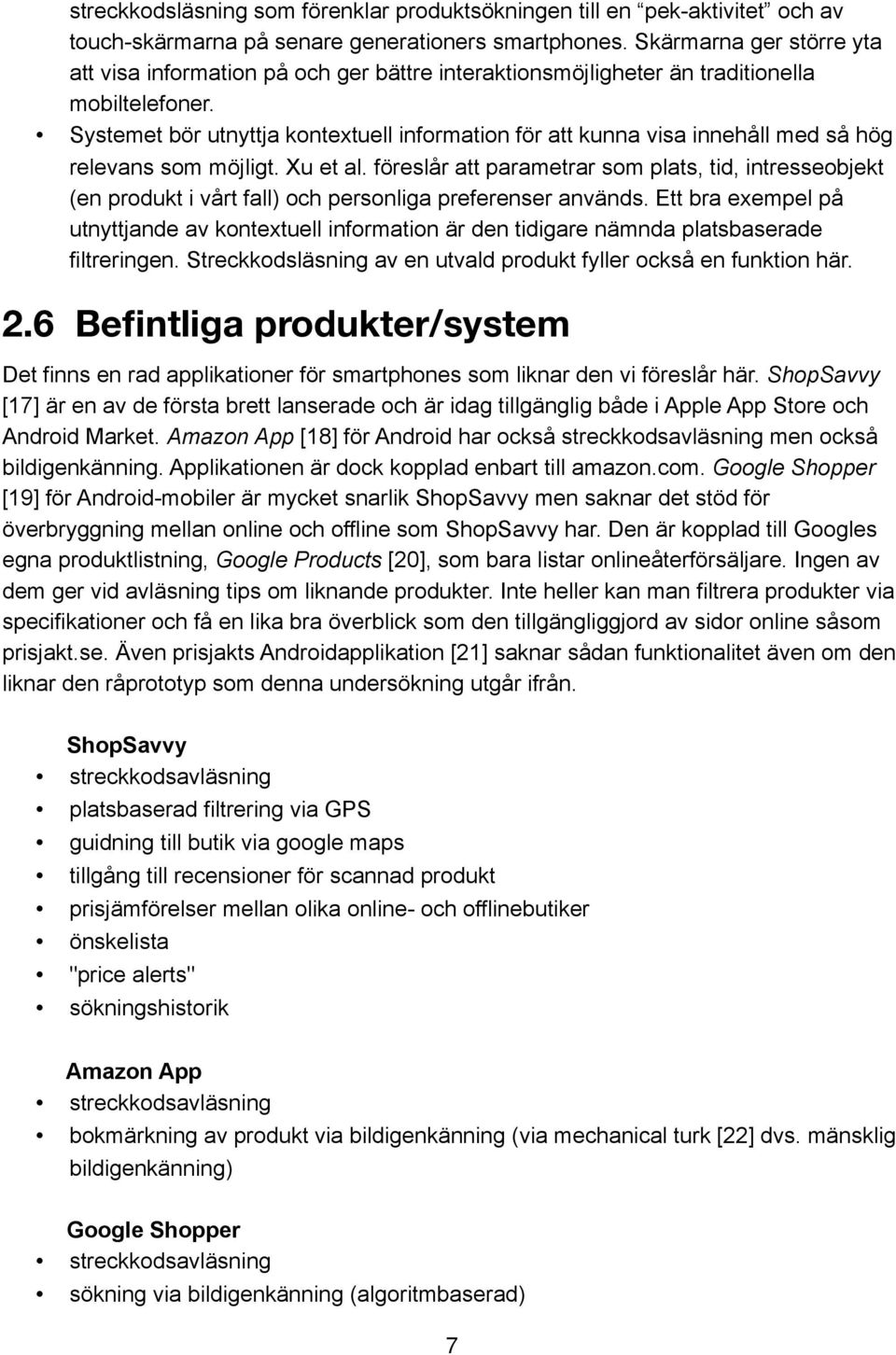 Systemet bör utnyttja kontextuell information för att kunna visa innehåll med så hög relevans som möjligt. Xu et al.