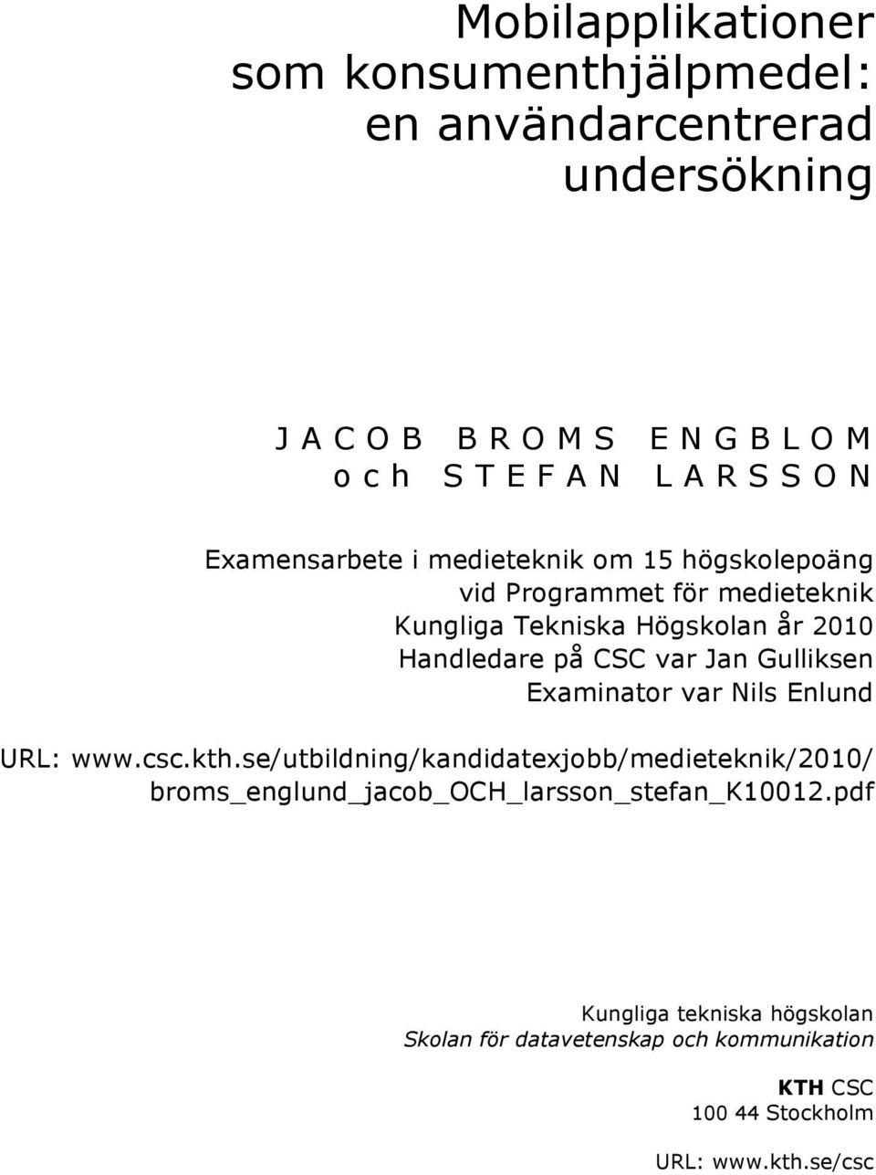 Gulliksen Examinator var Nils Enlund URL: www.csc.kth.