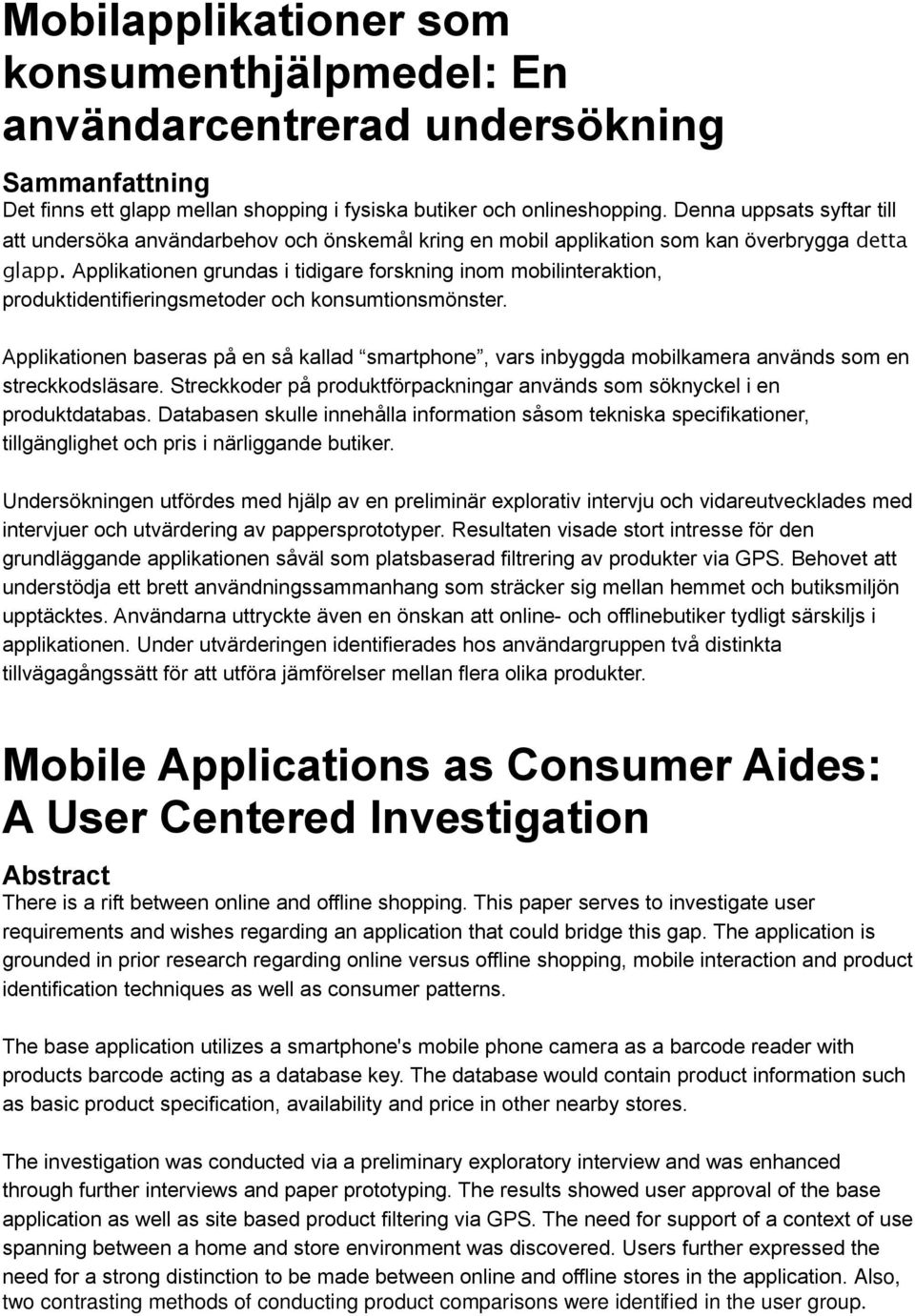 Applikationen grundas i tidigare forskning inom mobilinteraktion, produktidentifieringsmetoder och konsumtionsmönster.