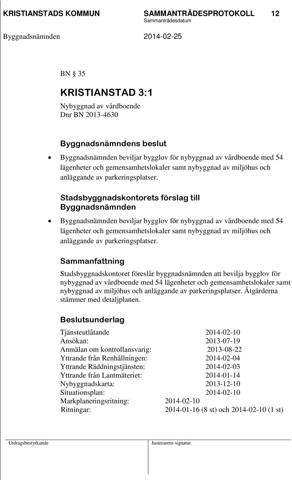 Stadsbyggnadskontorets förslag till Byggnadsnämnden Byggnadsnämnden beviljar bygglov för nybyggnad av vårdboende med  Sammanfattning Stadsbyggnadskontoret föreslår byggnadsnämnden att bevilja bygglov