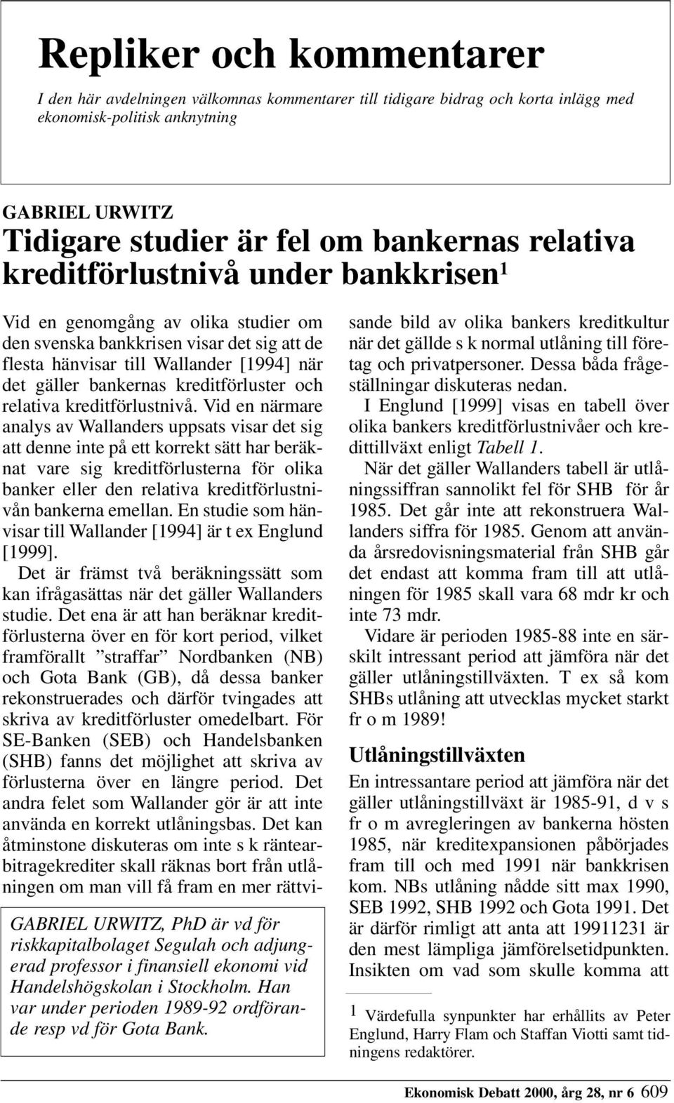 Han var under perioden 1989-92 ordförande resp vd för Gota Bank.