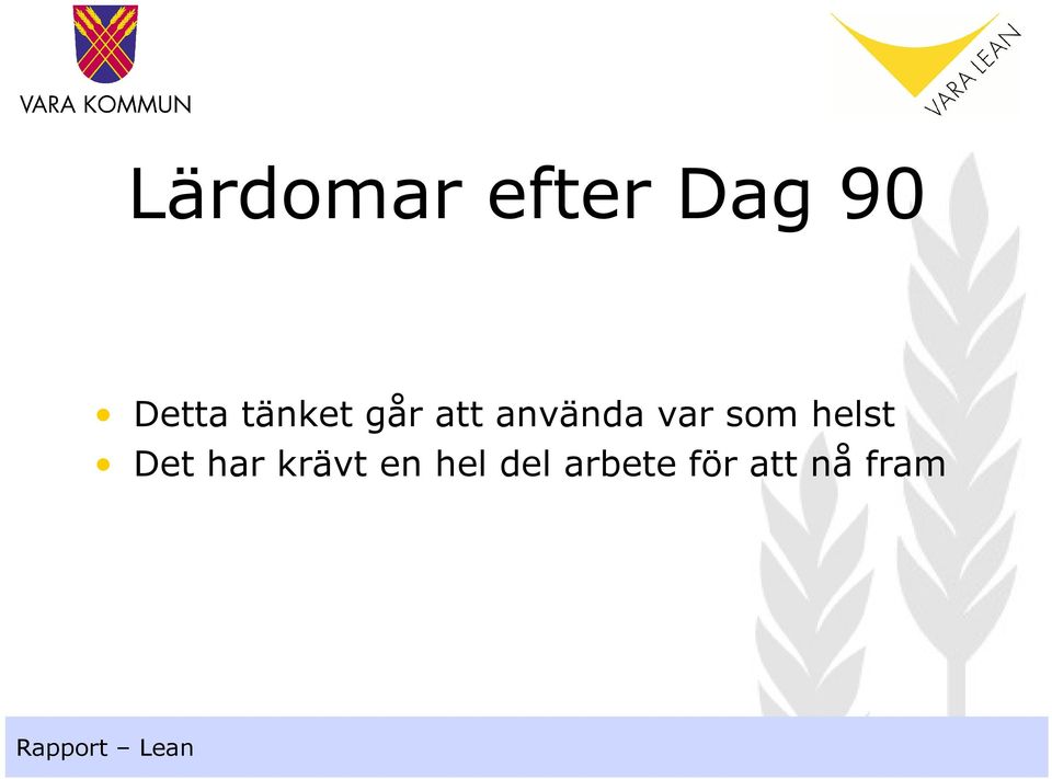 som helst Det har krävt en