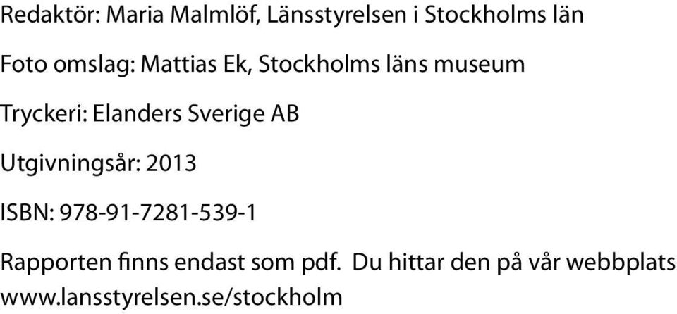 Sverige AB Utgivningsår: 2013 ISBN: 978-91-7281-539-1 Rapporten