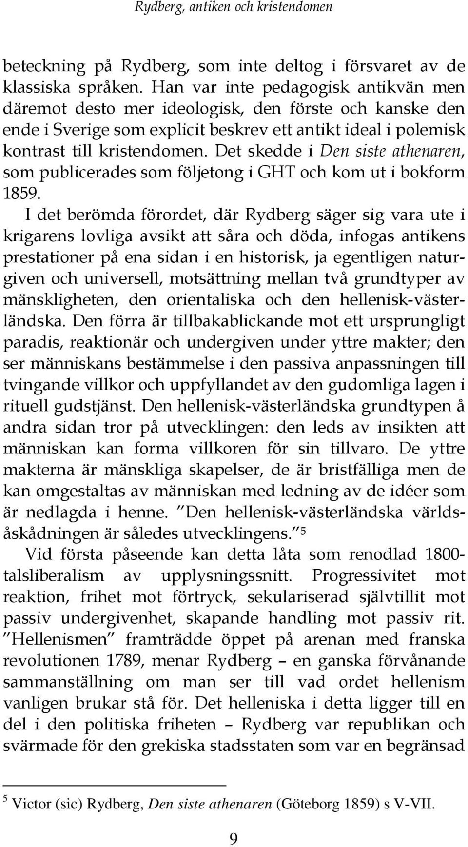 Det skedde i Den siste athenaren, som publicerades som följetong i GHT och kom ut i bokform 1859.