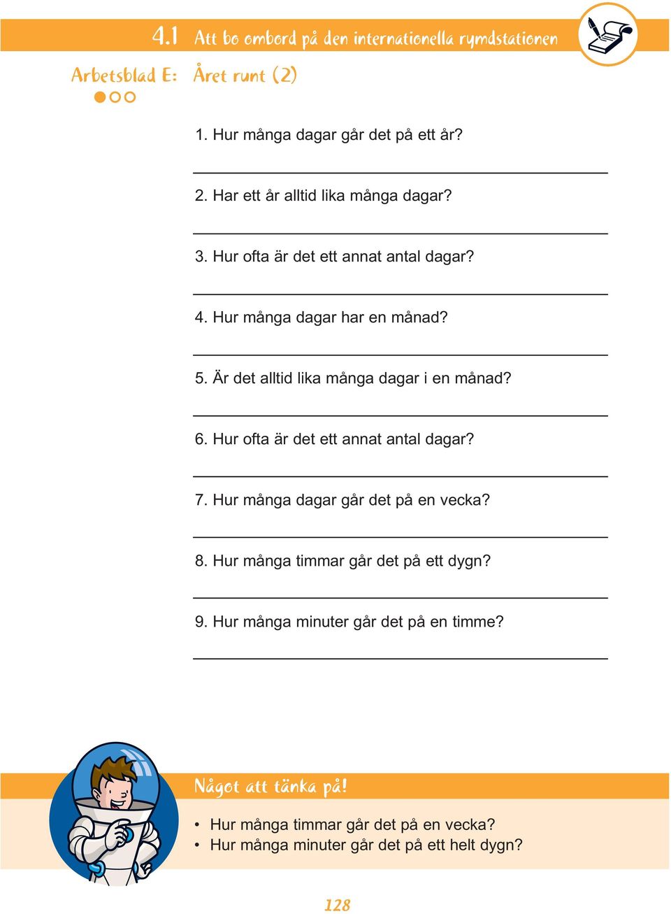 Är det alltid lika många dagar i en månad? 6. Hur ofta är det ett annat antal dagar? 7. Hur många dagar går det på en vecka? 8.