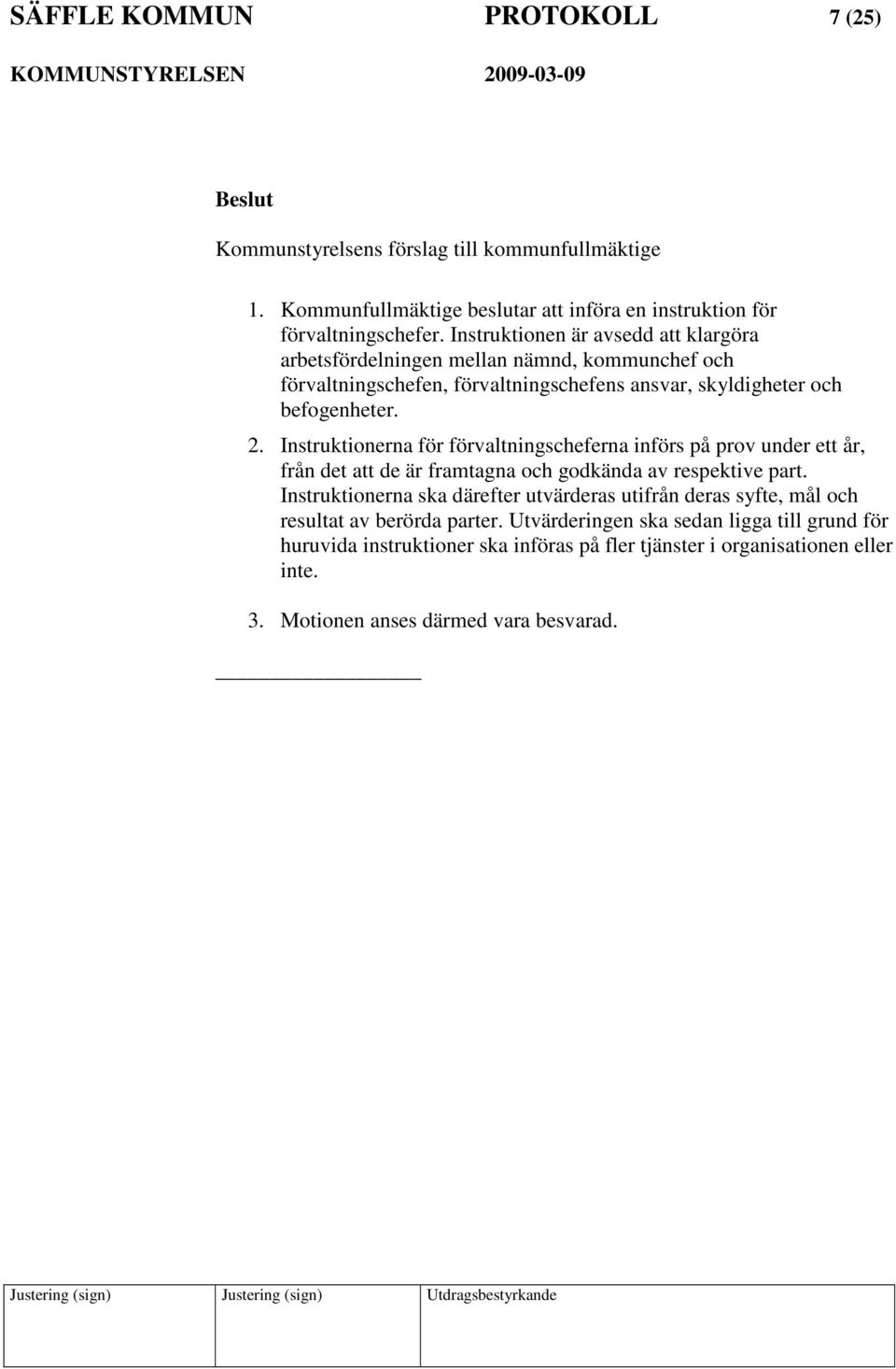 Instruktionerna för förvaltningscheferna införs på prov under ett år, från det att de är framtagna och godkända av respektive part.