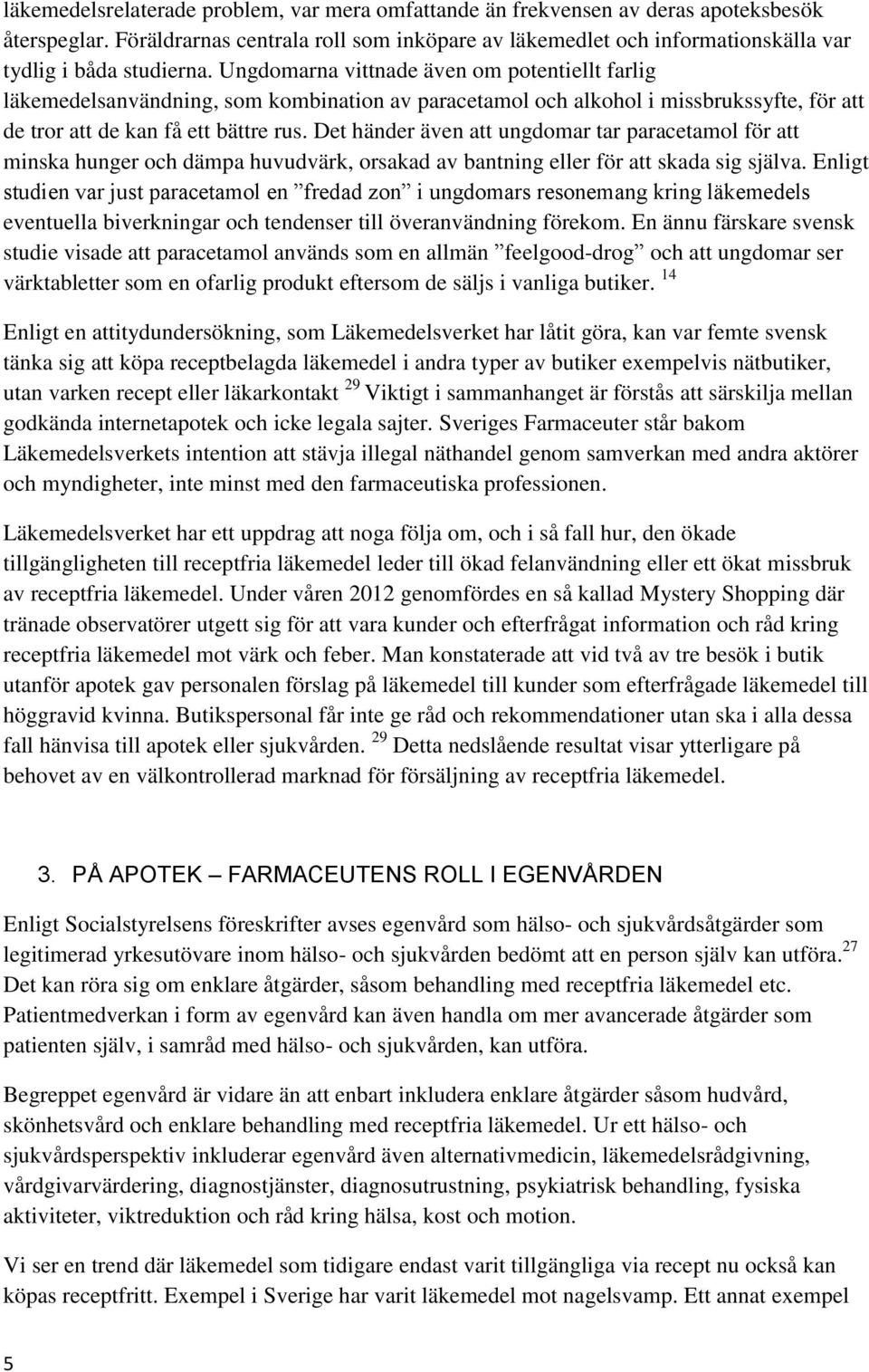 Ungdomarna vittnade även om potentiellt farlig läkemedelsanvändning, som kombination av paracetamol och alkohol i missbrukssyfte, för att de tror att de kan få ett bättre rus.