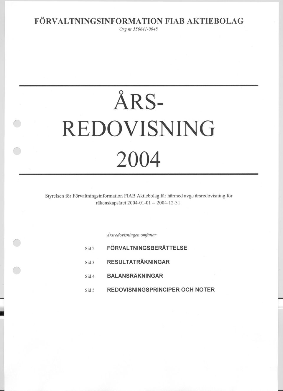 räkeskapsåret 2004-01-0l -- 2004-12-31.