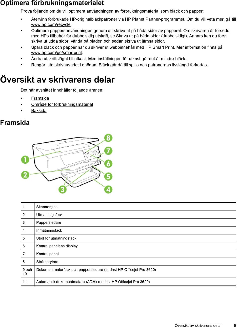 Om skrivaren är försedd med HPs tillbehör för dubbelsidig utskrift, se Skriva ut på båda sidor (dubbelsidigt).