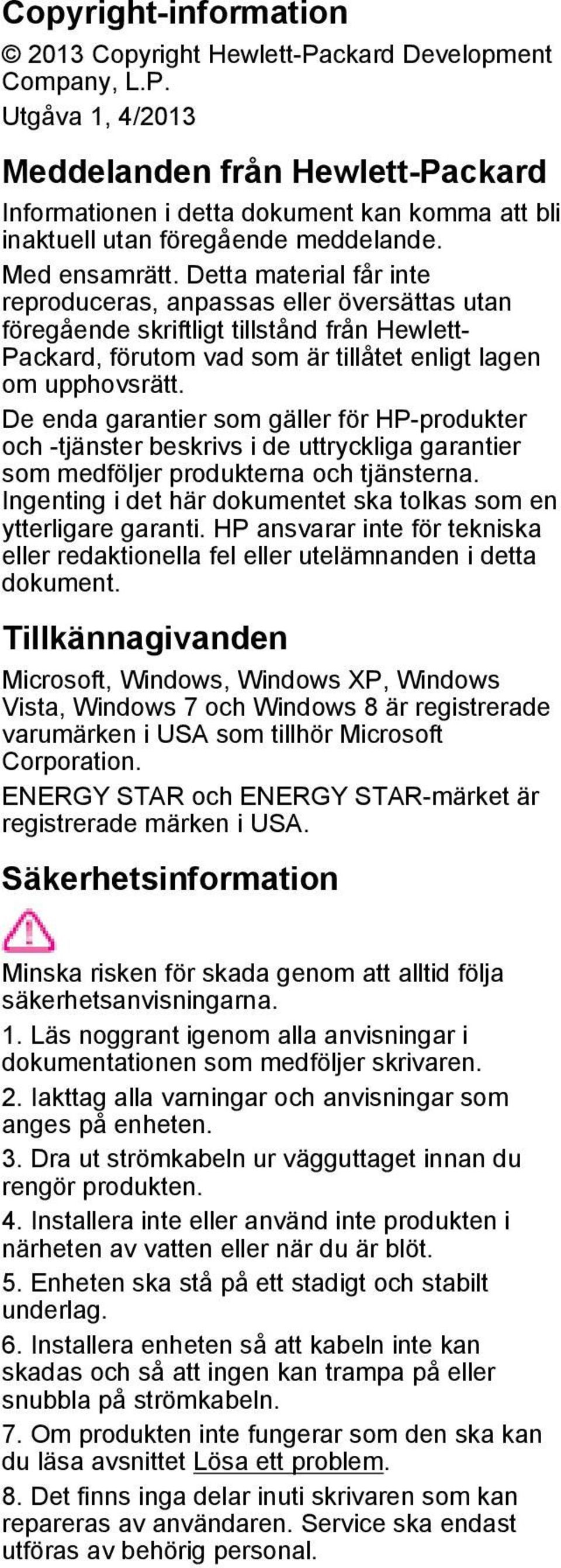 De enda garantier som gäller för HP-produkter och -tjänster beskrivs i de uttryckliga garantier som medföljer produkterna och tjänsterna.