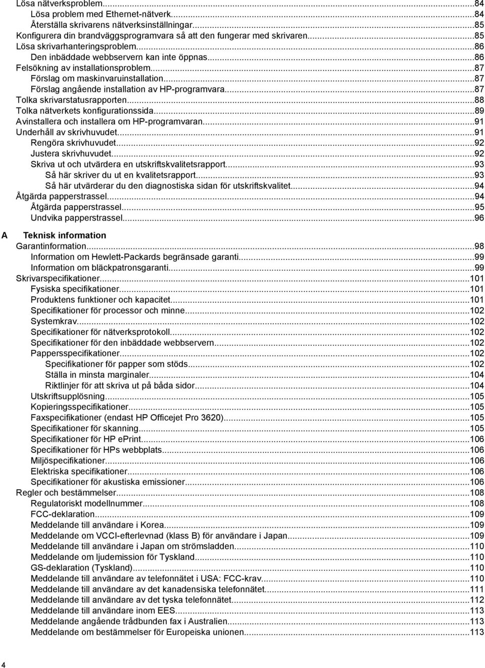 ..87 Förslag angående installation av HP-programvara...87 Tolka skrivarstatusrapporten...88 Tolka nätverkets konfigurationssida...89 Avinstallera och installera om HP-programvaran.