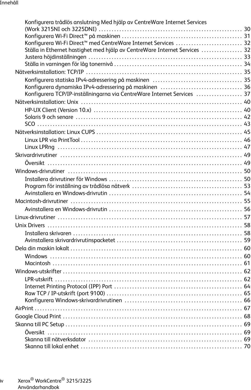 ............... 32 Justera höjdinställningen............................................................ 33 Ställa in varningen för låg tonernivå.................................................. 34 Nätverksinstallation: TCP/IP.