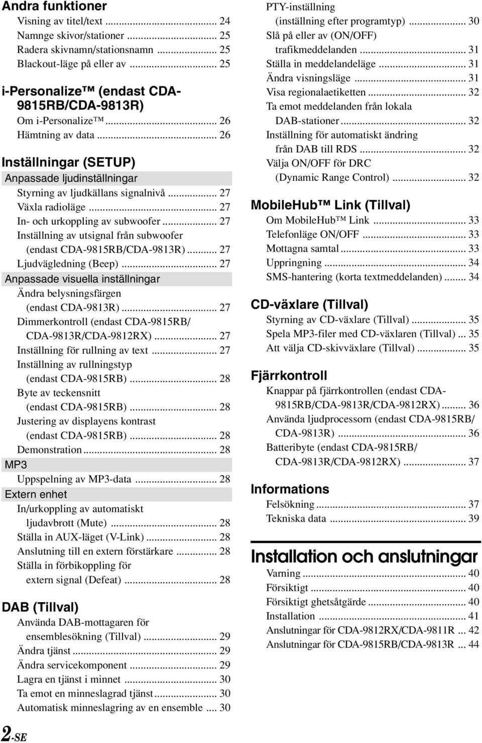 .. 27 Växla radioläge... 27 In- och urkoppling av subwoofer... 27 Inställning av utsignal från subwoofer (endast CDA-9815RB/CDA-9813R)... 27 Ljudvägledning (Beep).