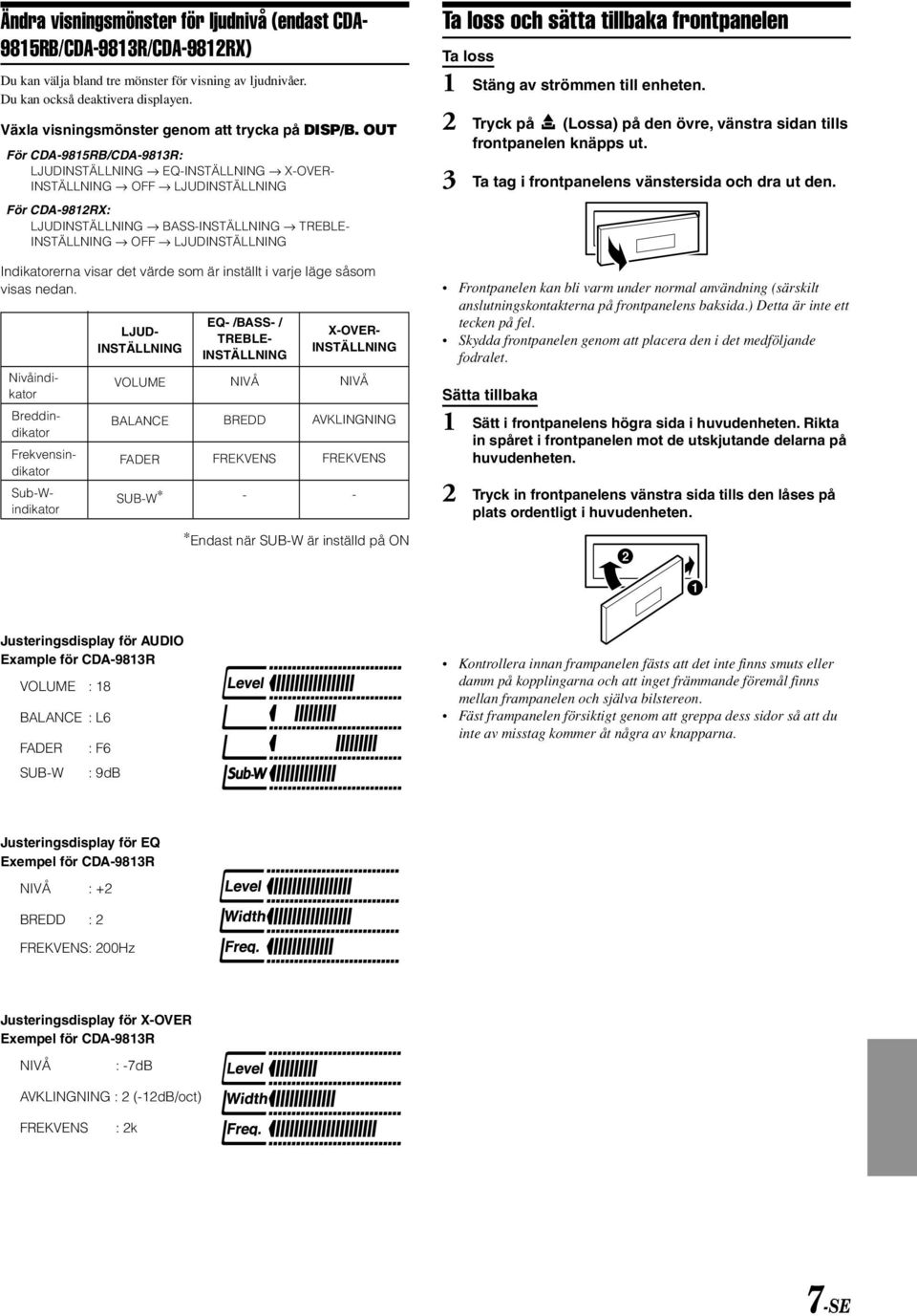 OUT För CDA-9815RB/CDA-9813R: LJUDINSTÄLLNING EQ-INSTÄLLNING X-OVER- INSTÄLLNING OFF LJUDINSTÄLLNING För CDA-9812RX: LJUDINSTÄLLNING BASS-INSTÄLLNING TREBLE- INSTÄLLNING OFF LJUDINSTÄLLNING